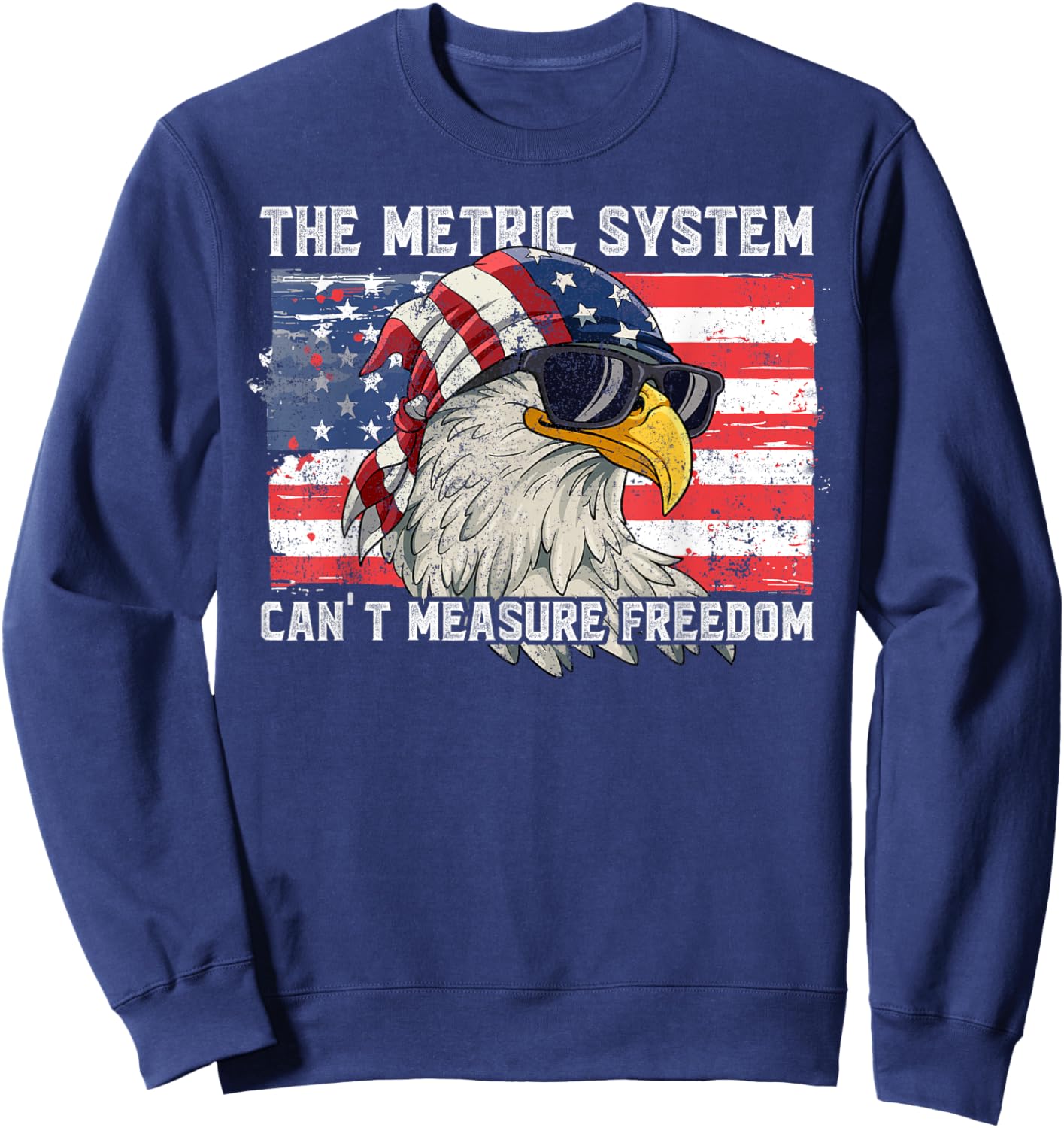 The Metric System Can't Measure Freedom Sweatshirt - Sweatshirt | Navy