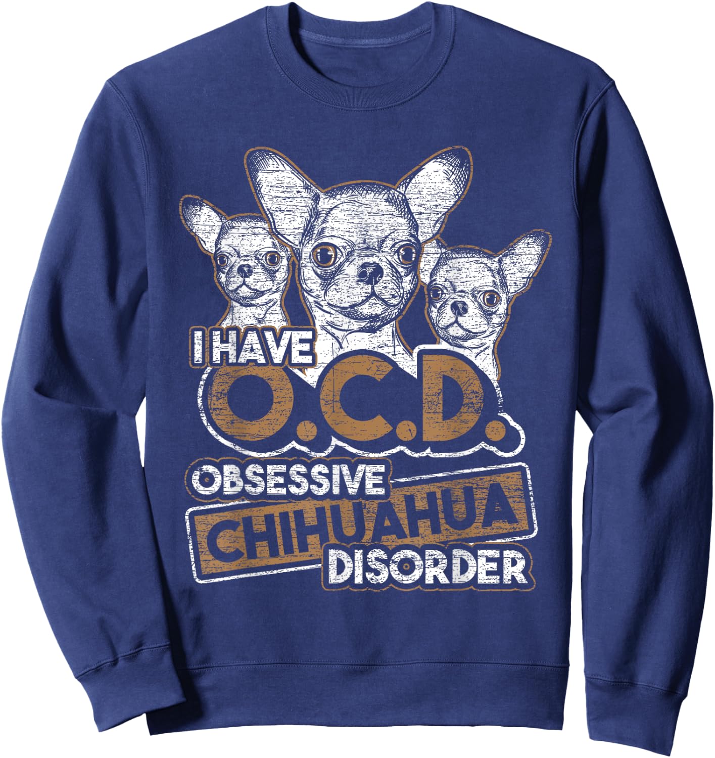 Obsessive Chihuahua Disorder Chihuahua Sweatshirt - Sweatshirt | Navy