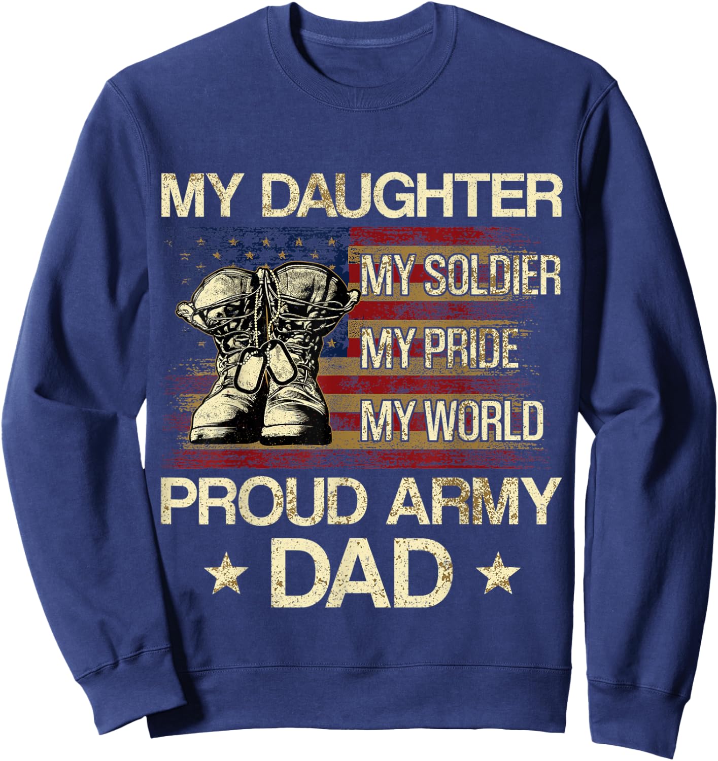 My Daughter My Soldier My Pride My Hero Proud Dad Sweatshirt - Sweatshirt | Navy