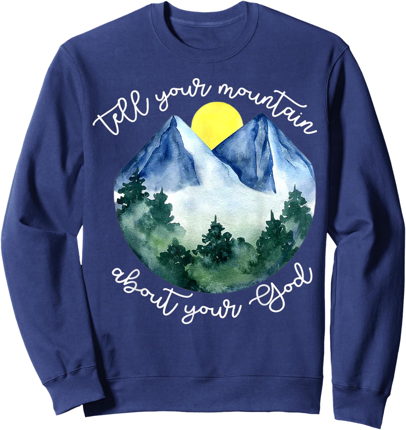 Tell Your Mountain About Your God Sweatshirt - Sweatshirt | Navy