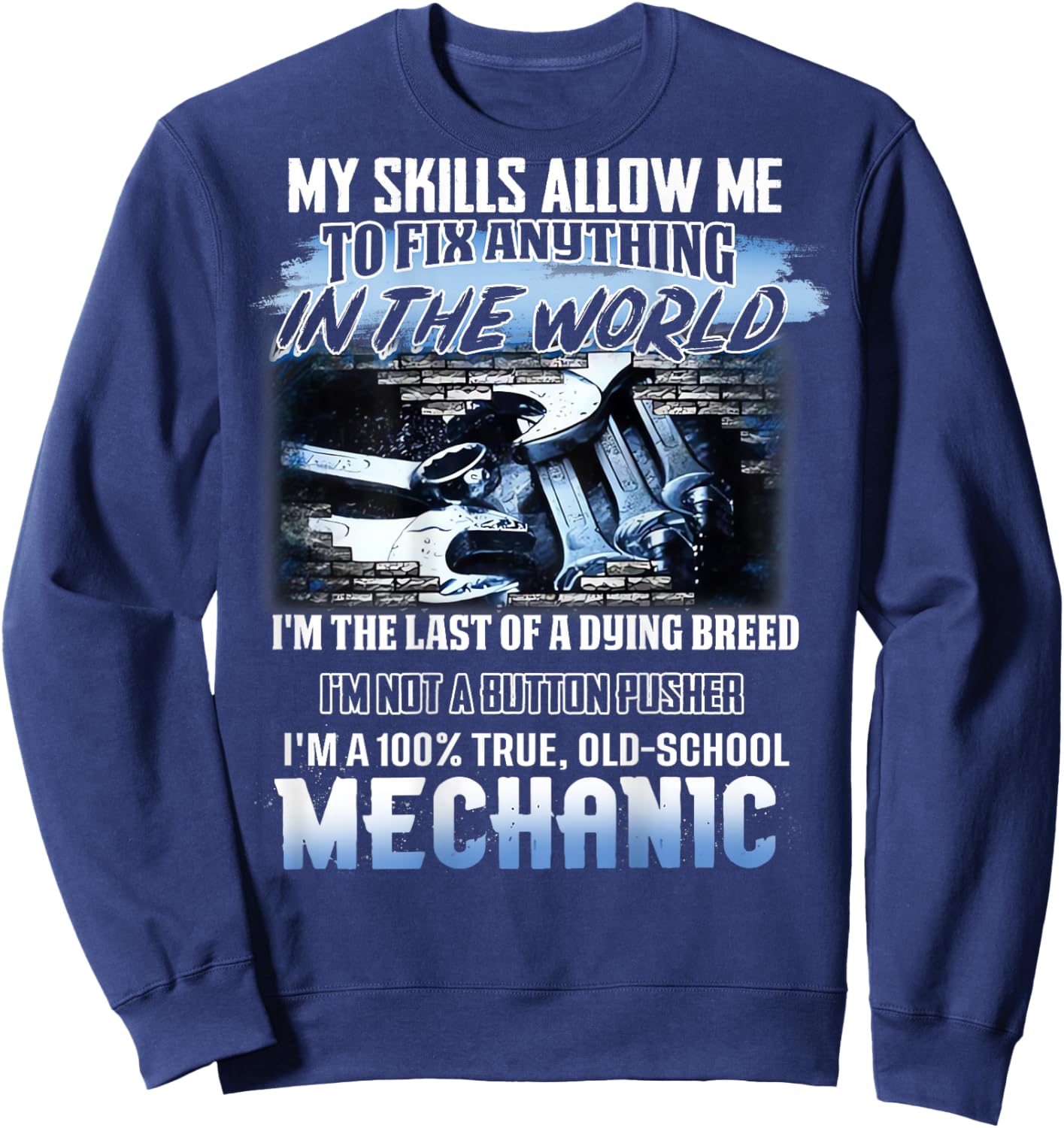 My Skills Allow Me To Fix Anything In The World Mechanic Sweatshirt - Sweatshirt | Navy