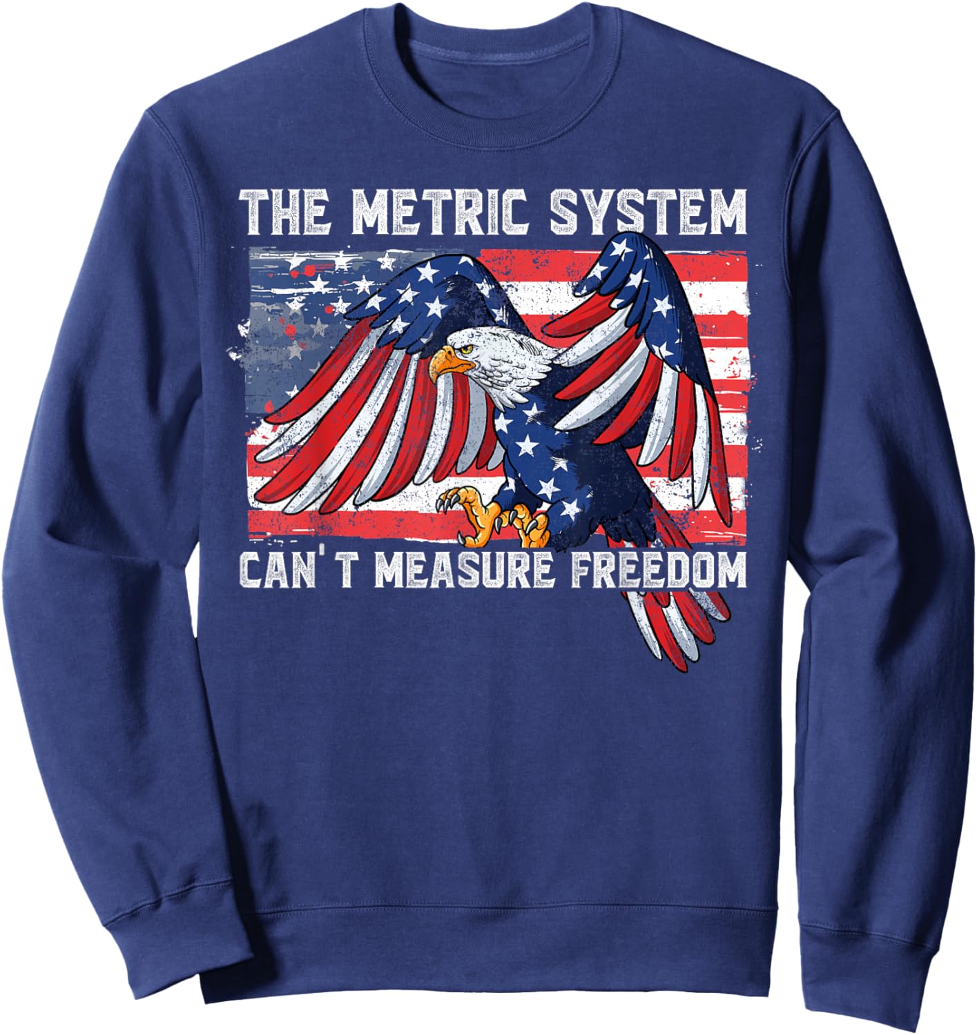 The Metric System Can't Measure Freedom Sweatshirt - Sweatshirt | Navy