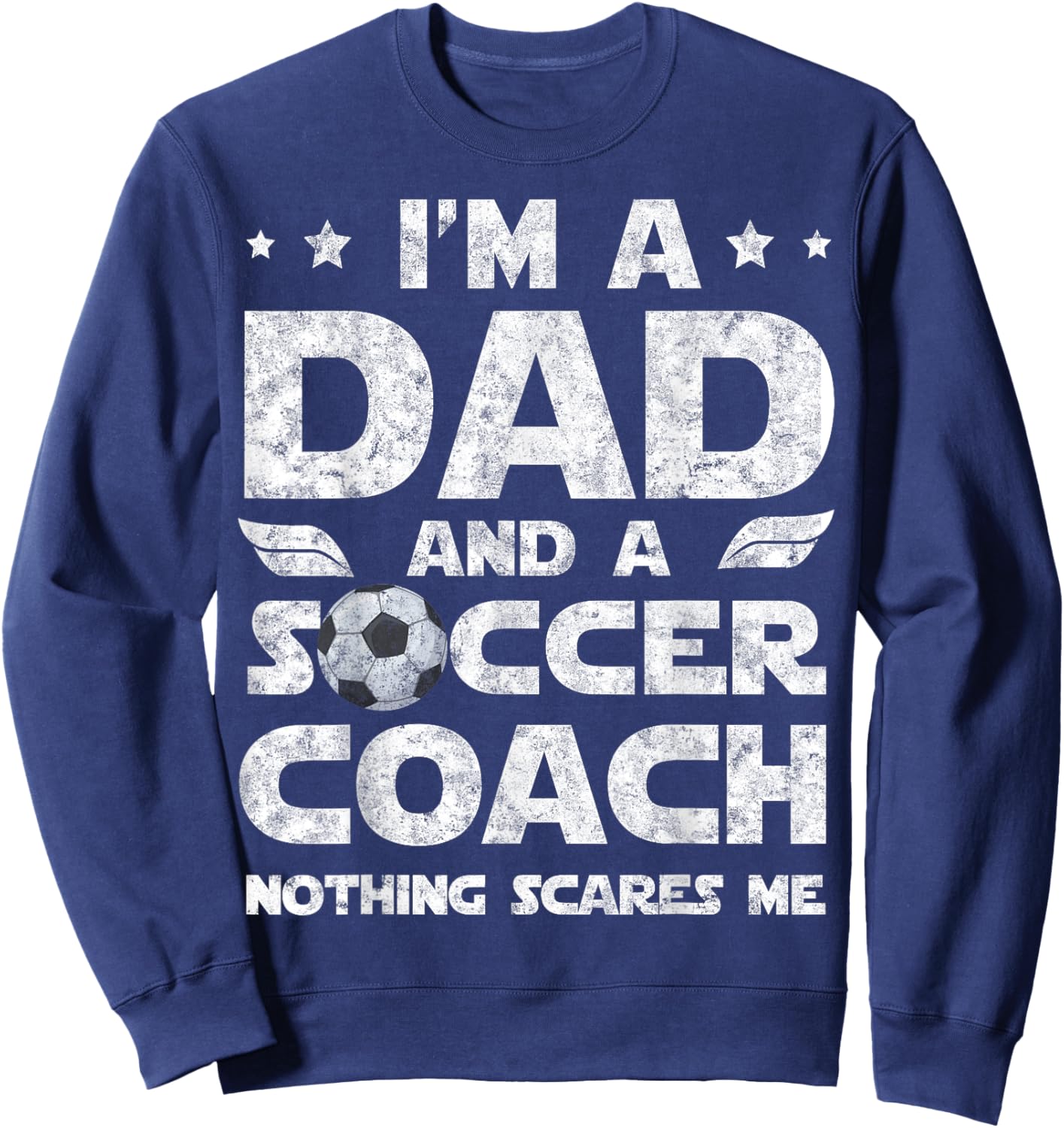 I'm Dad and Soccer Coach Funny Father's Day Soccer Dad Sweatshirt - Sweatshirt | Navy