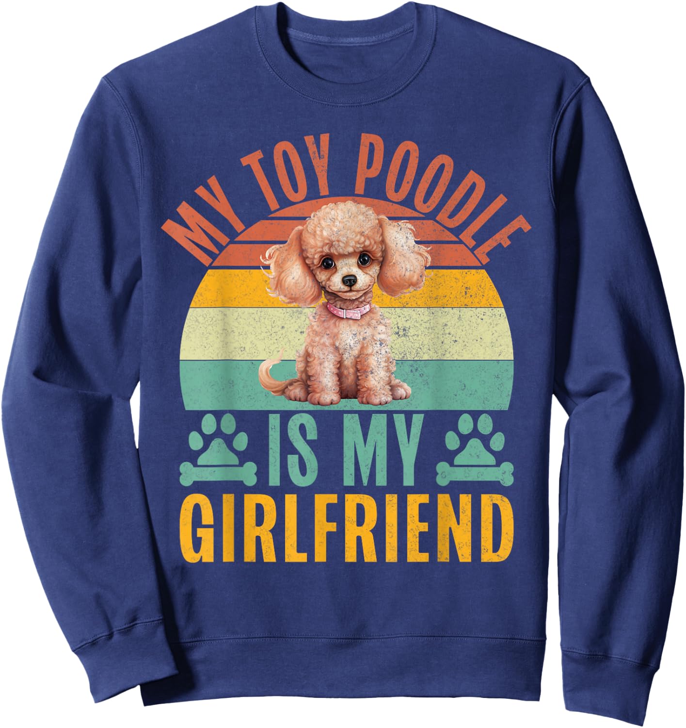 My Toy Poodle is my Girlfriend Toy Poodle Sweatshirt - Sweatshirt | Navy