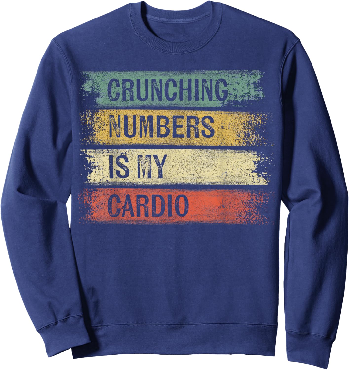 Accountant Gifts Crunching Numbers Is My Cardio Accounting Sweatshirt - Sweatshirt | Navy