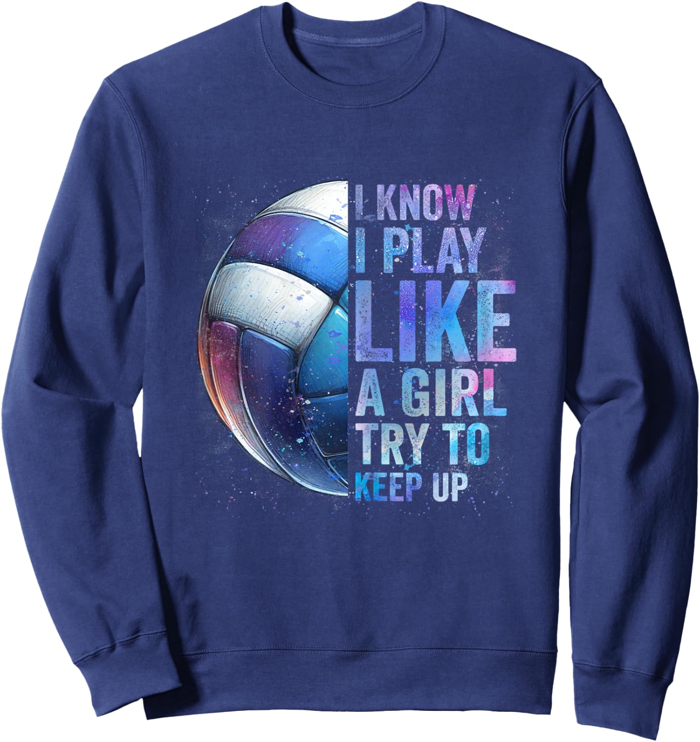 Volleyball Girl I Know I Play Like A Girl Volleyball Tie Dye Sweatshirt - Sweatshirt | Navy