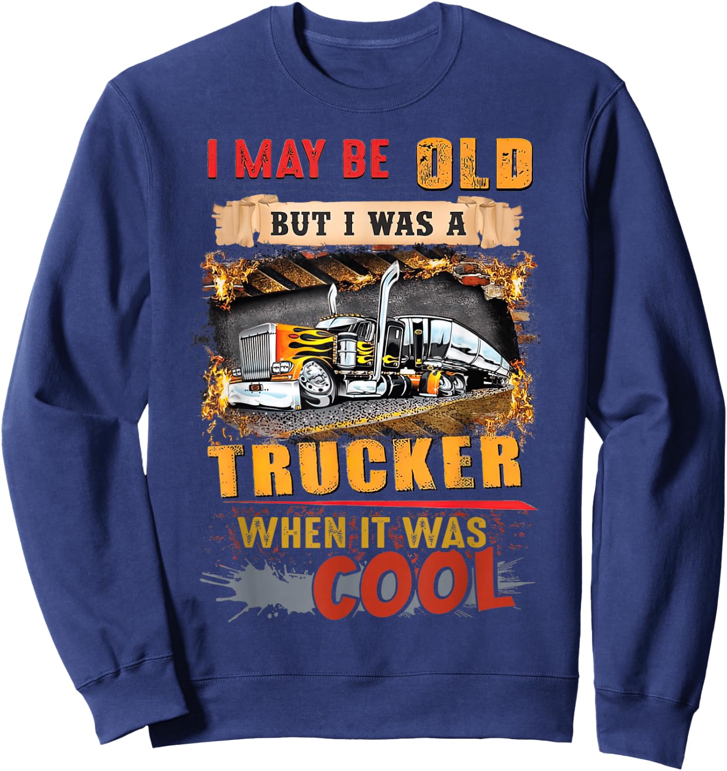 I May Be Old But I Was A Trucker When It Was Cool Sweatshirt - Sweatshirt | Navy
