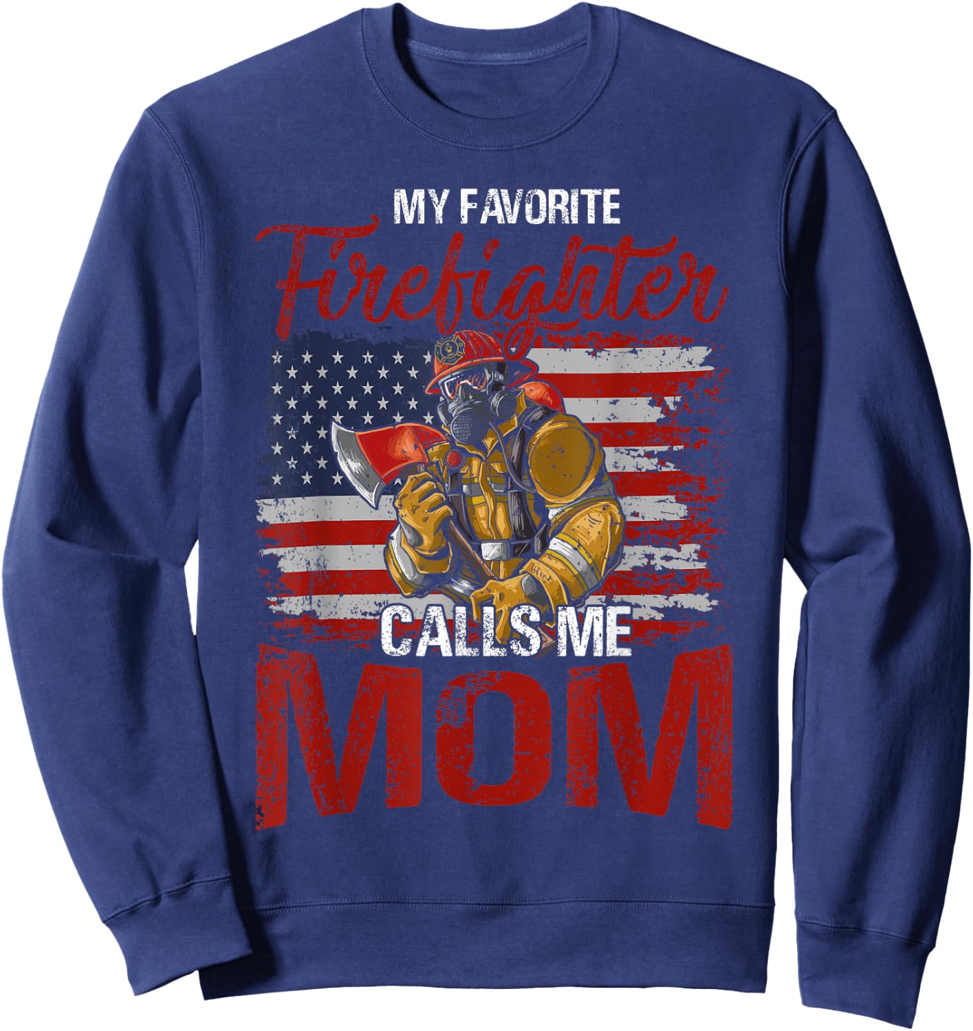 My Favorite Firefighter Calls Me Mom USA Flag Mother Sweatshirt - Sweatshirt | Navy