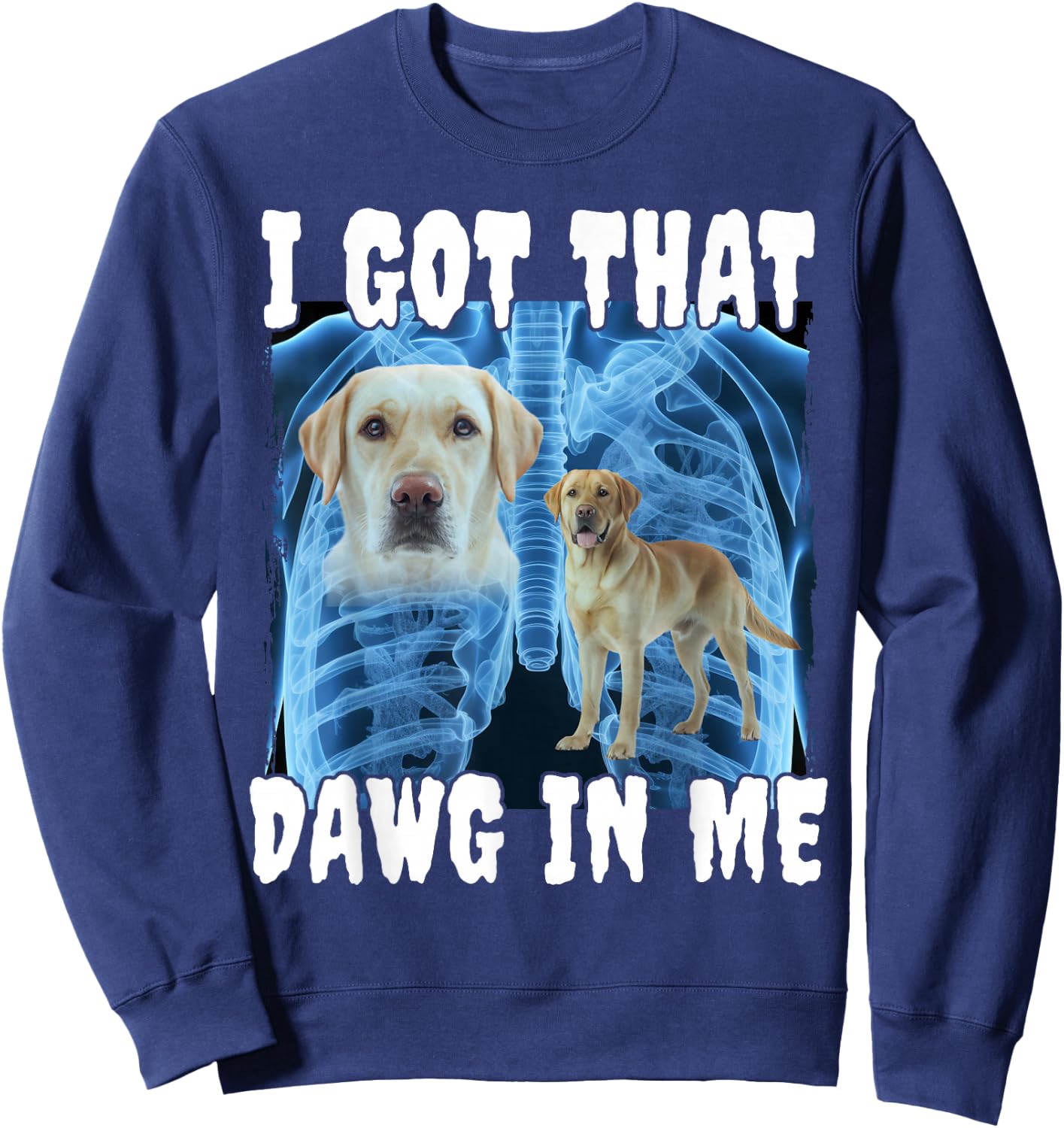 I Got That Dawg In Me Labrador Sweatshirt - Sweatshirt | Navy