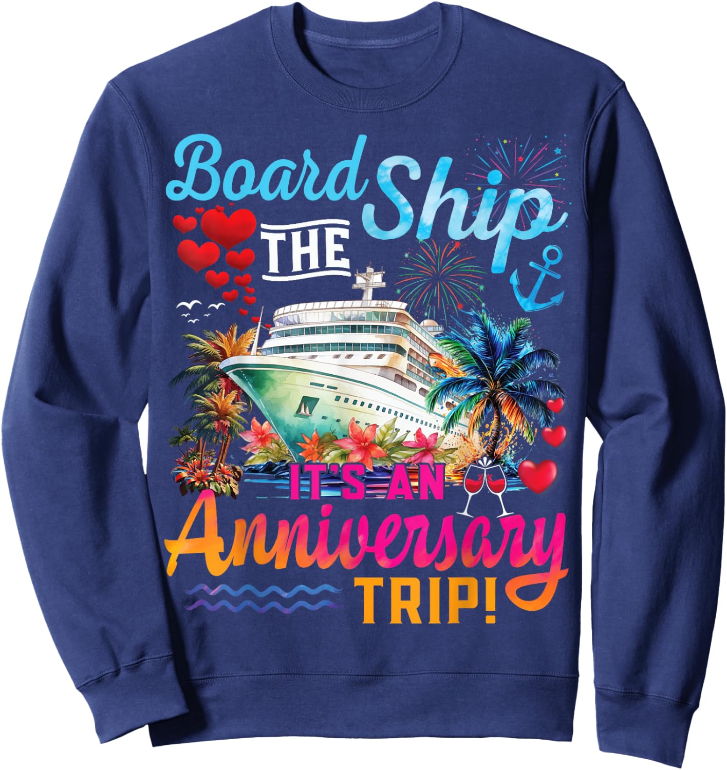 Board The Ship It's An Anniversary Trip Couples Cruise Party Sweatshirt - Sweatshirt | Navy