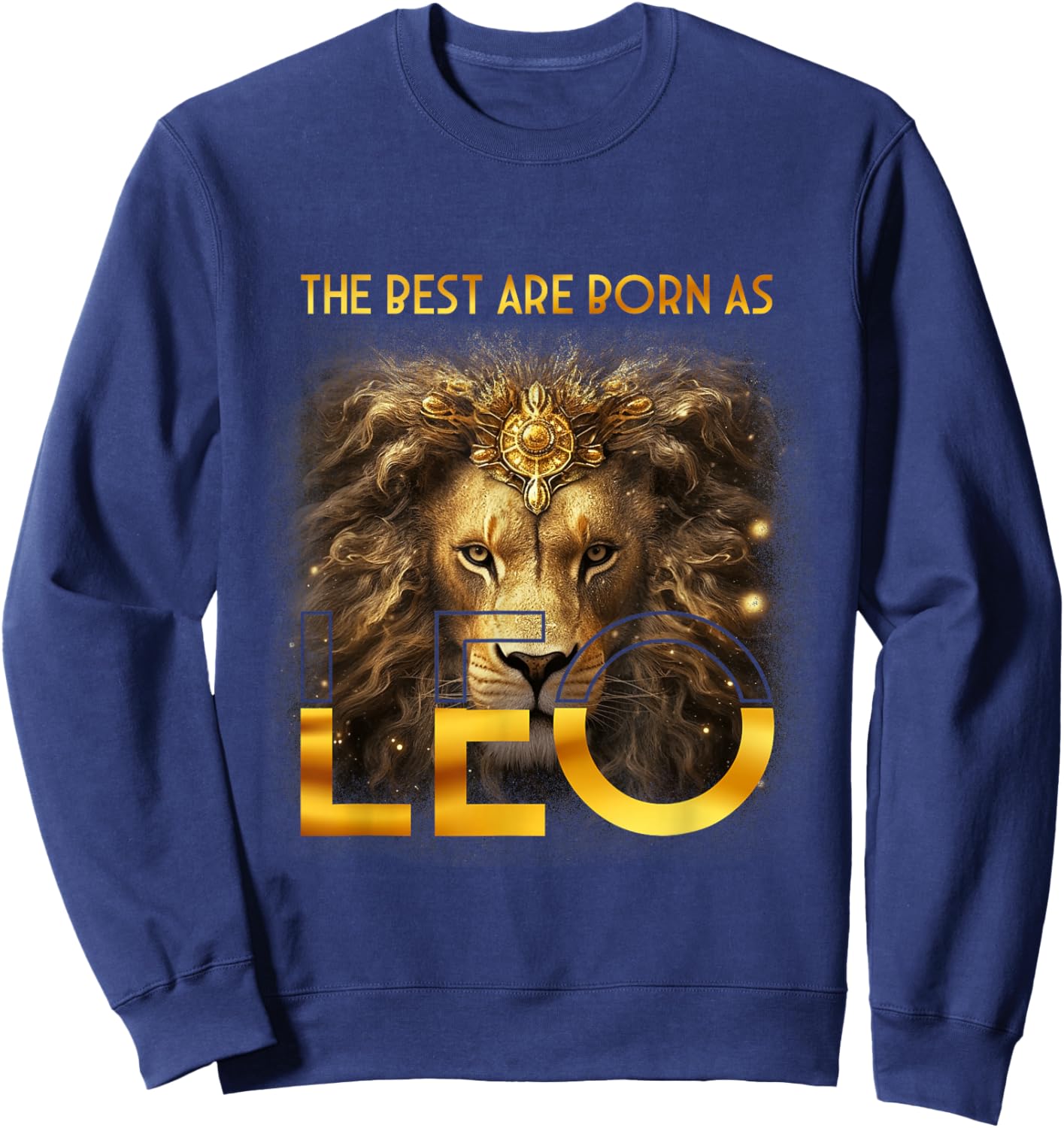 The Best Are Born As Leo Proud A Lion July August Birthday Sweatshirt - Sweatshirt | Navy