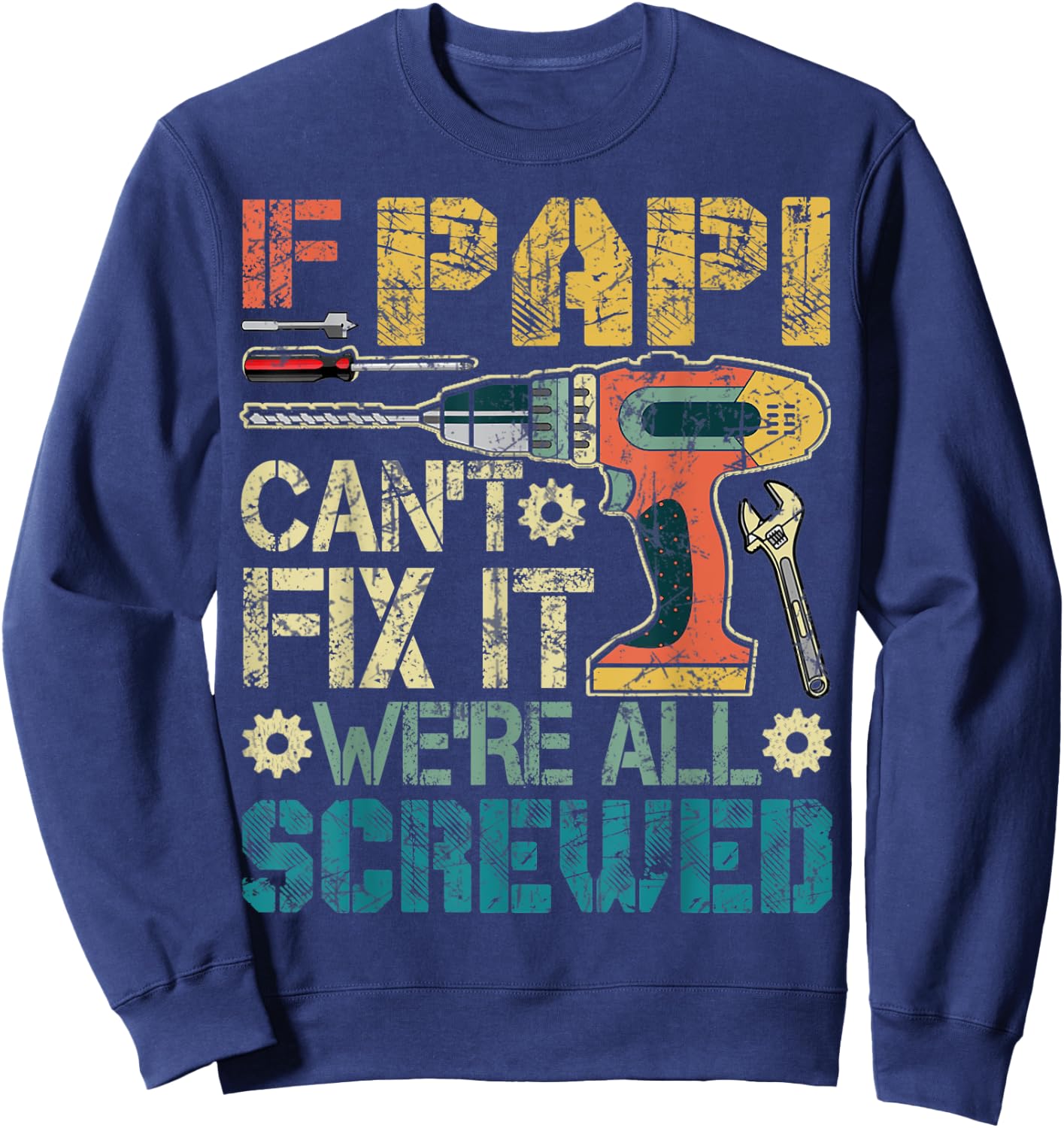 If Papi Can't Fix it We're All Screwed Funny Fathers Gift Sweatshirt - Sweatshirt | Navy