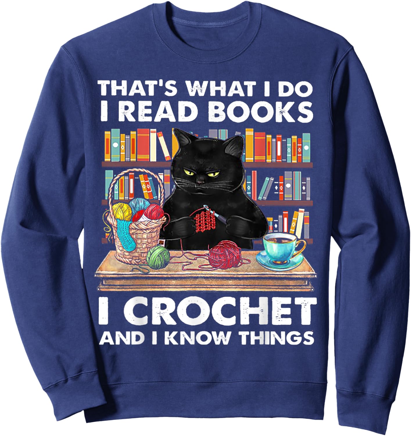 That's What I Do I Read Book I crochet And I Know Things Sweatshirt - Sweatshirt | Navy