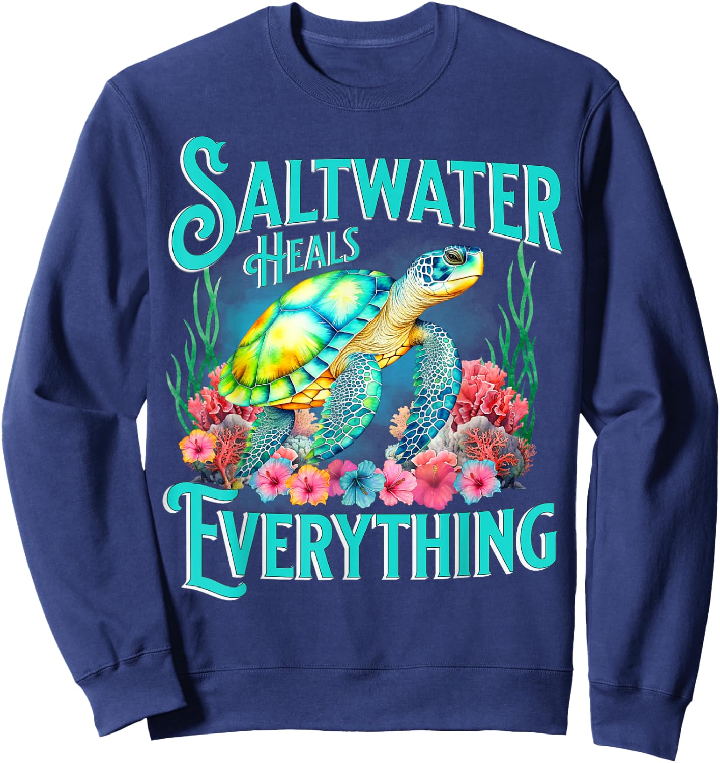 Saltwater Heals Everything Beach Sea Turtle Beach Lover Sweatshirt - Sweatshirt | Navy