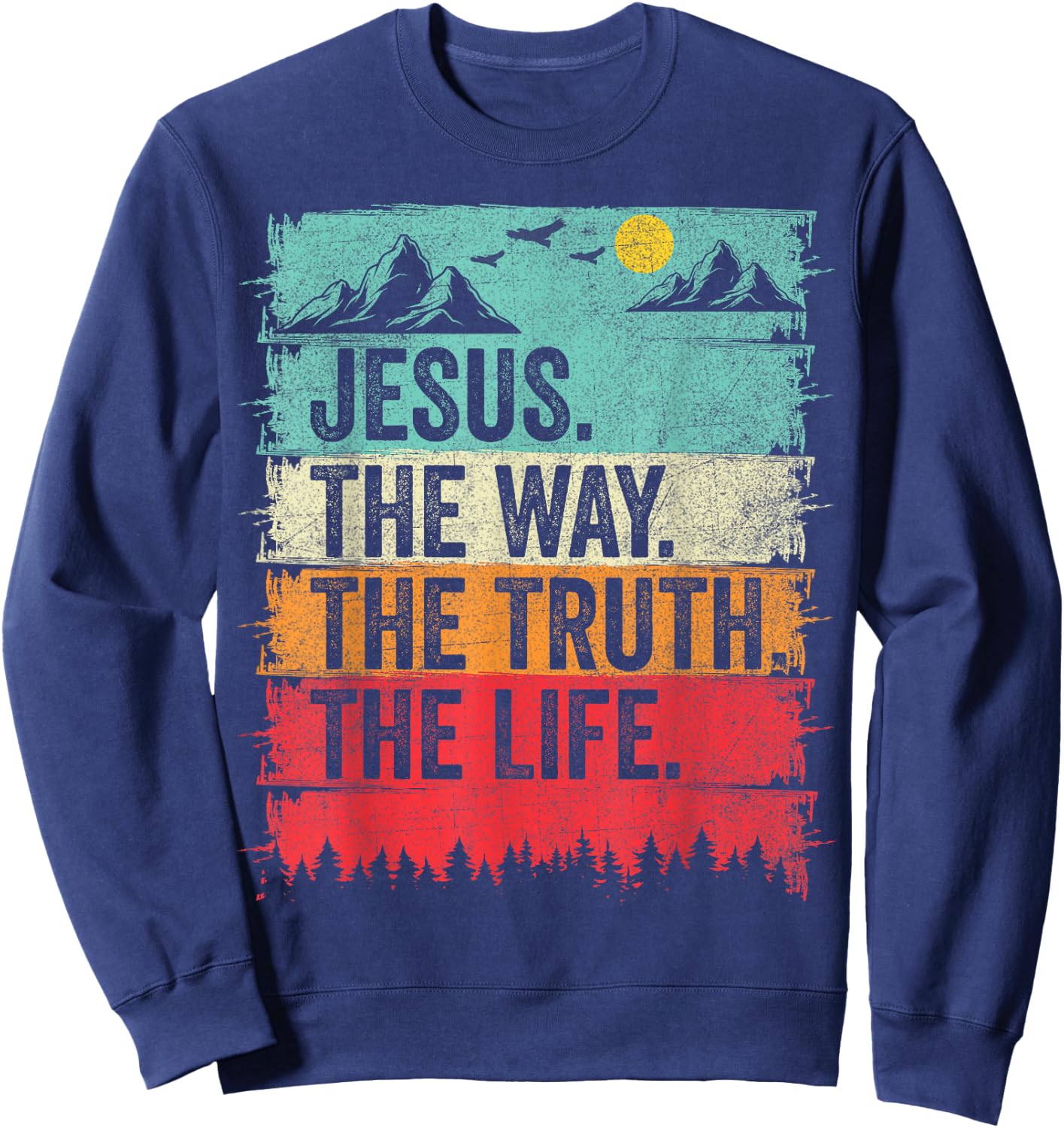 Jesus The Way Truth Life Women Men Kids Christian Worship Sweatshirt - Sweatshirt | Navy