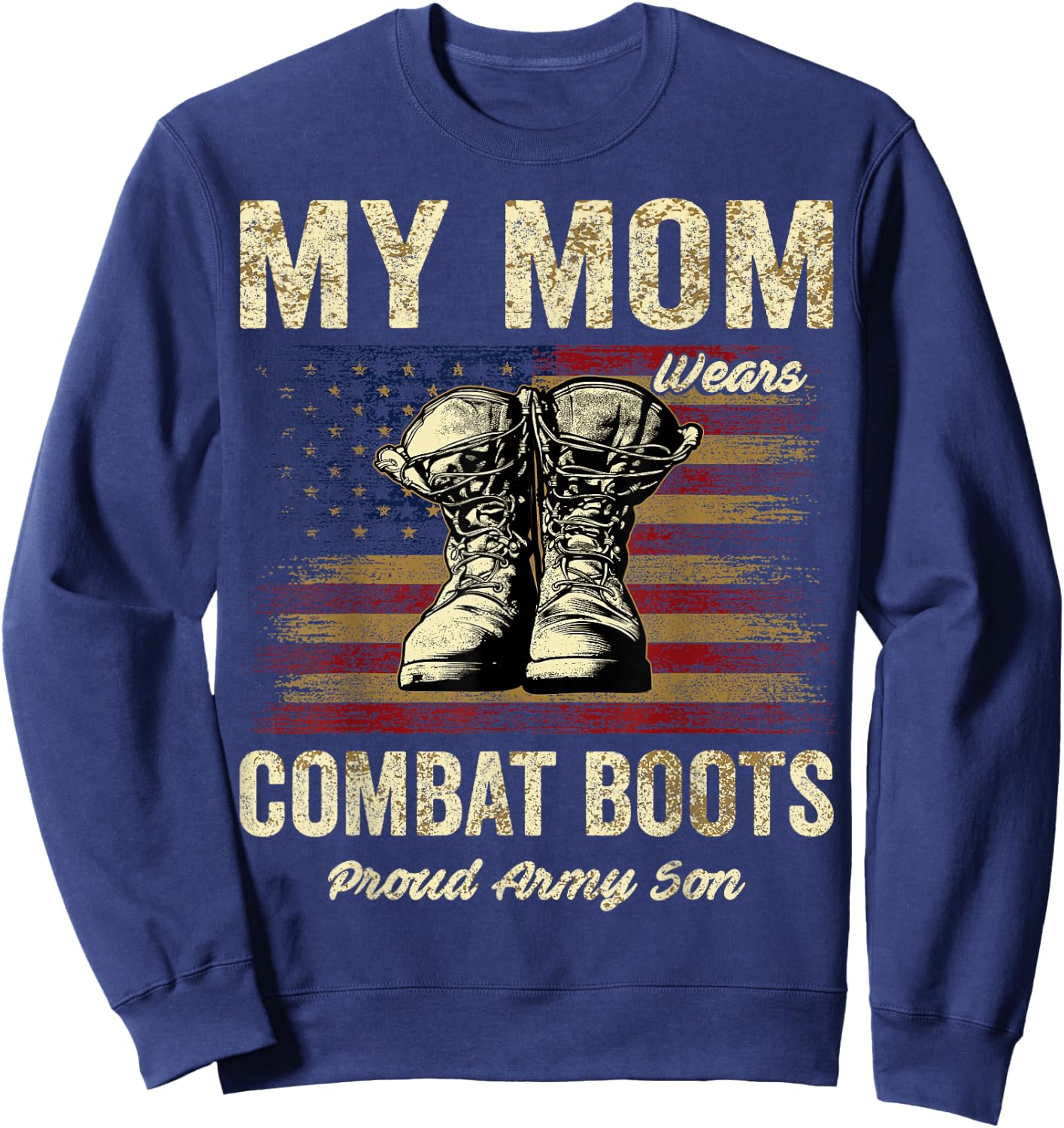 My Mom Wears Combat Boots Proud Army Son Veteran Mom Sweatshirt - Sweatshirt | Navy