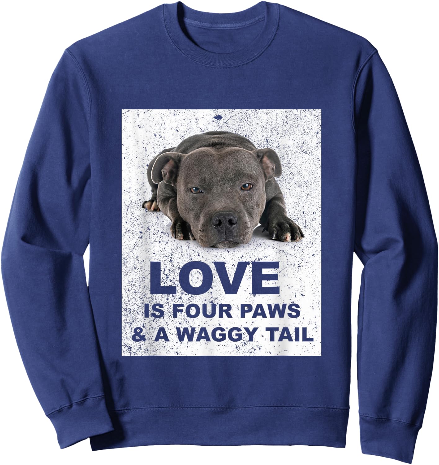 Love is 4 paws & waggy tail Blue Staffordshire Bull Terrier Sweatshirt - Sweatshirt | Navy