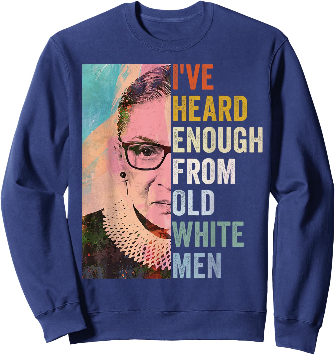 I've Heard Enough From Old White Men Sweatshirt - Sweatshirt | Navy