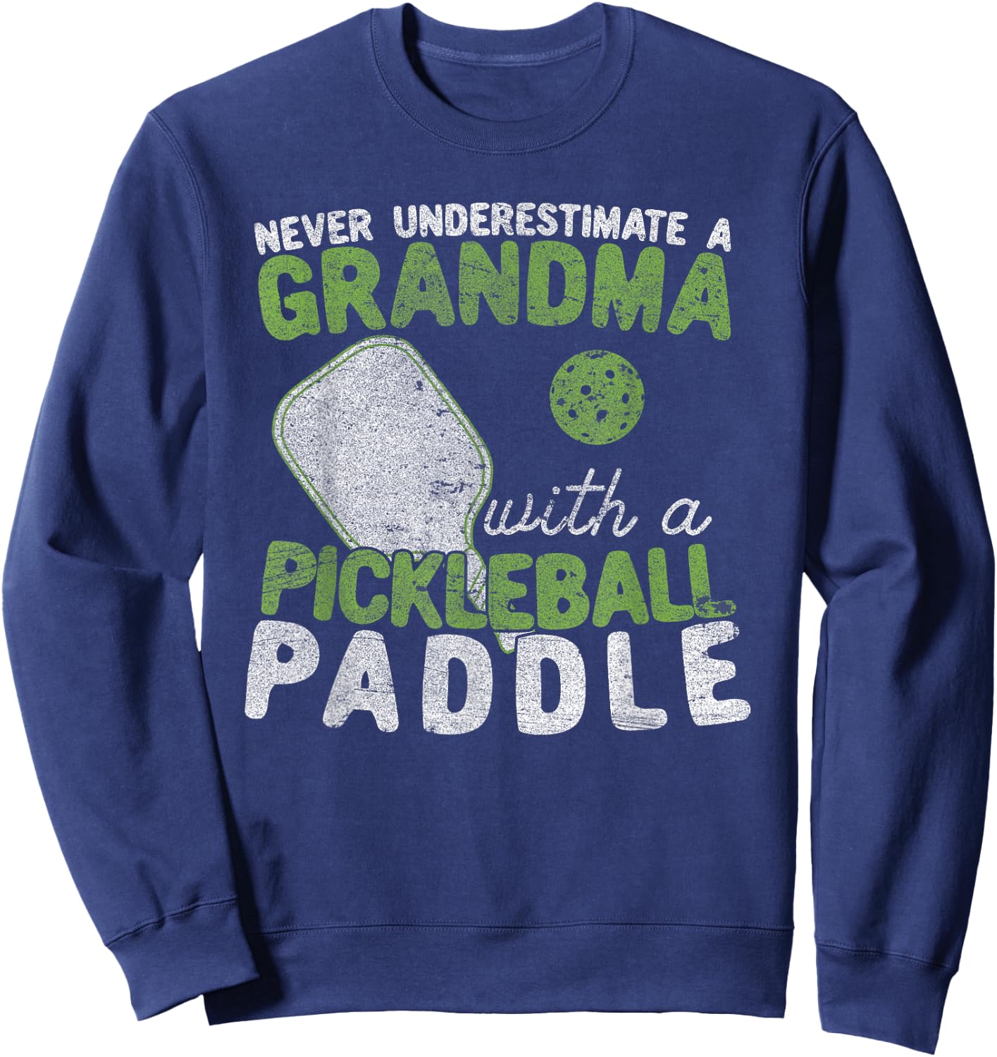 Never Underestimate A Grandma with a Pickleball Paddle Sweatshirt - Sweatshirt | Navy