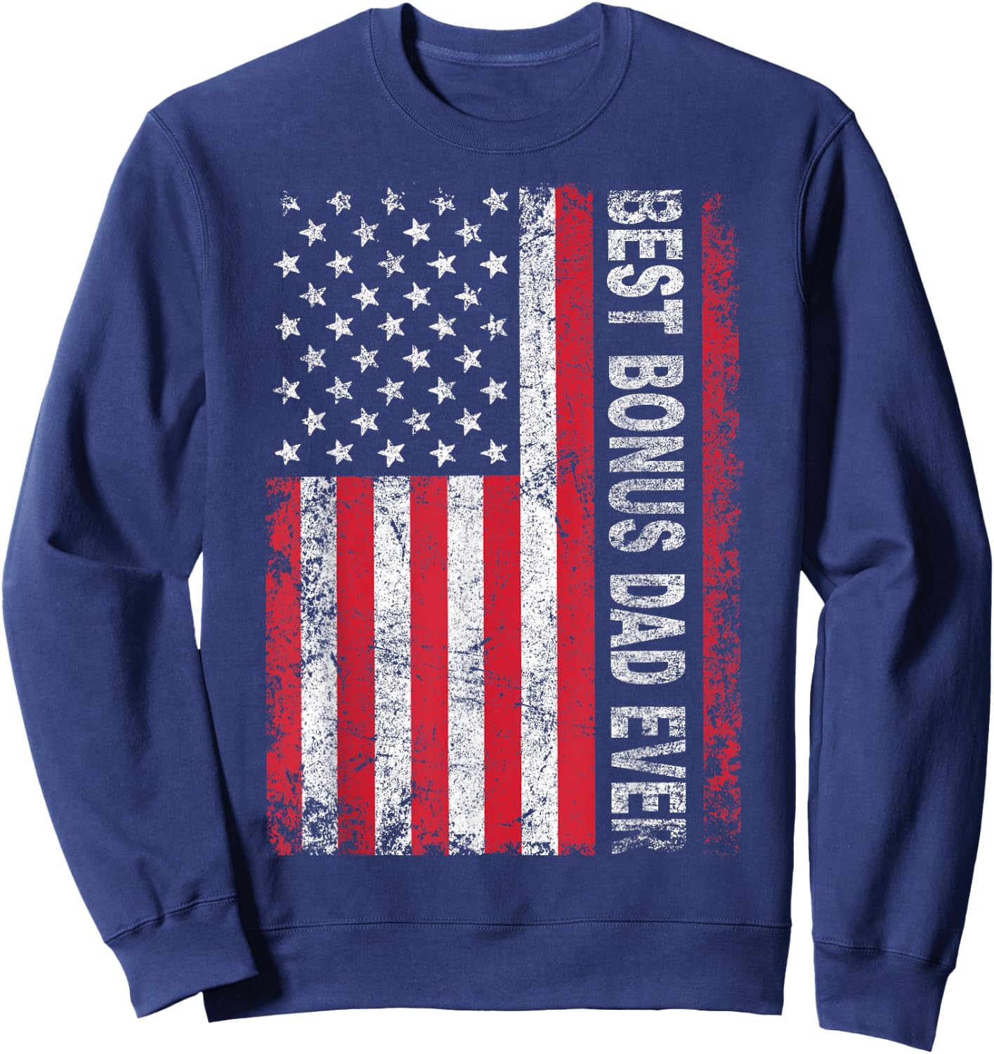 Step Dad T Shirt For Gift: Best Bonus Dad Ever American Flag Sweatshirt - Sweatshirt | Navy