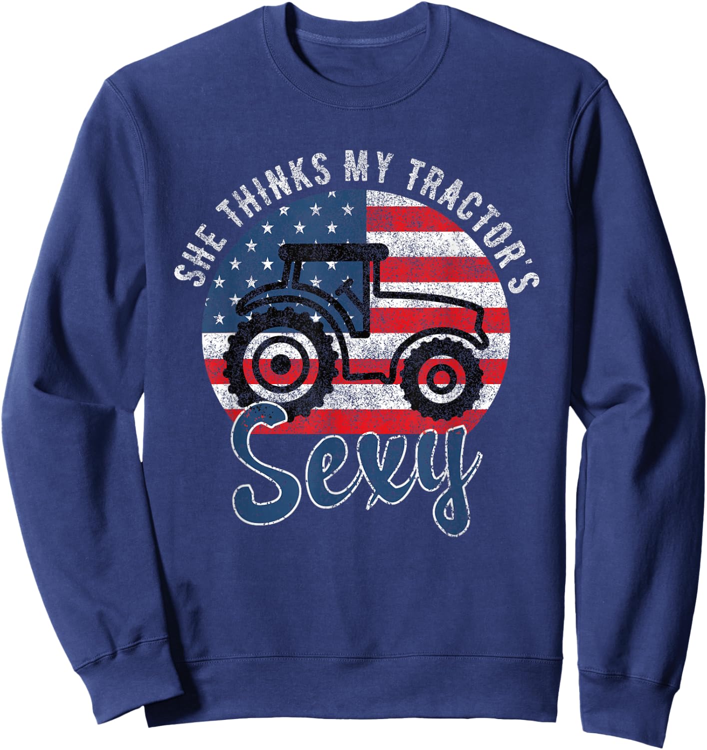 She Thinks My Tractors Sexy for Tractor Driver Sweatshirt - Sweatshirt | Navy