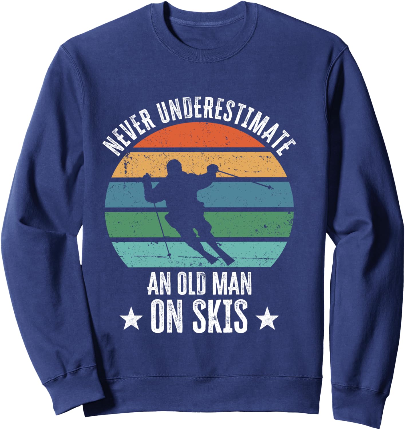 Never Underestimate An Old Man On Skis Funny Skier Gift Sweatshirt - Sweatshirt | Navy