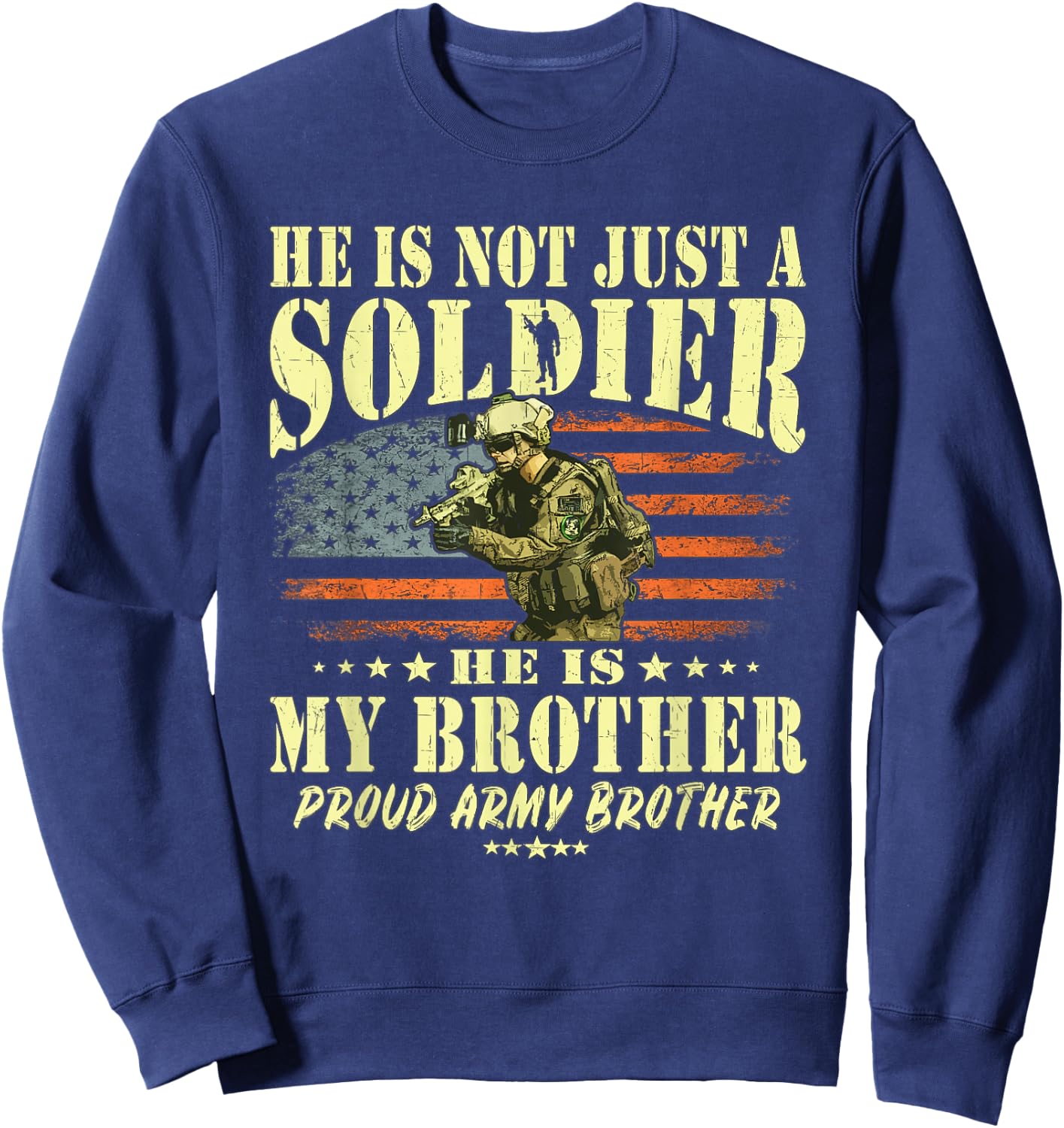 He Is Not Just A Soldier He Is My Brother Proud Army Sibling Sweatshirt - Sweatshirt | Navy