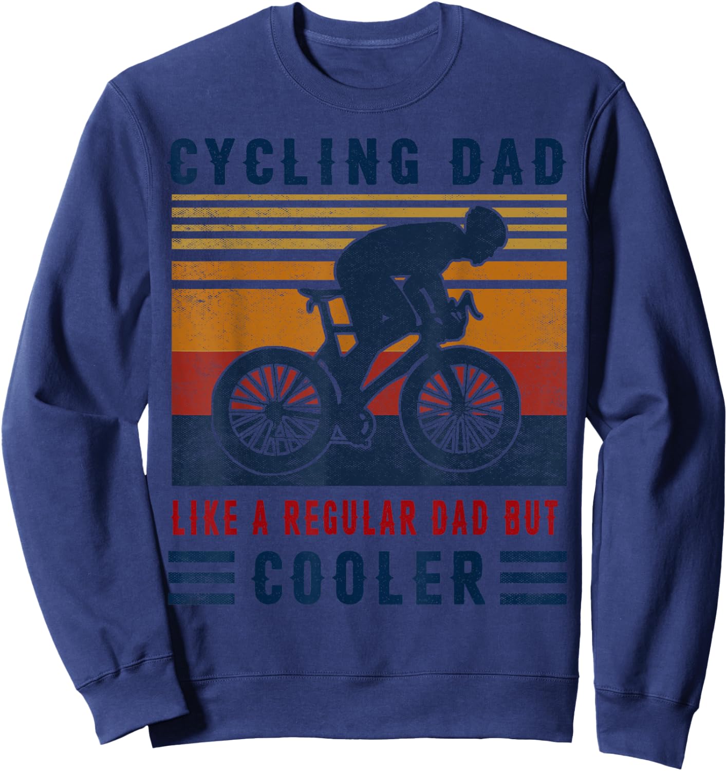 Cycling Dad Like A Regular Dad But Cooler T Shirt Sweatshirt - Sweatshirt | Navy