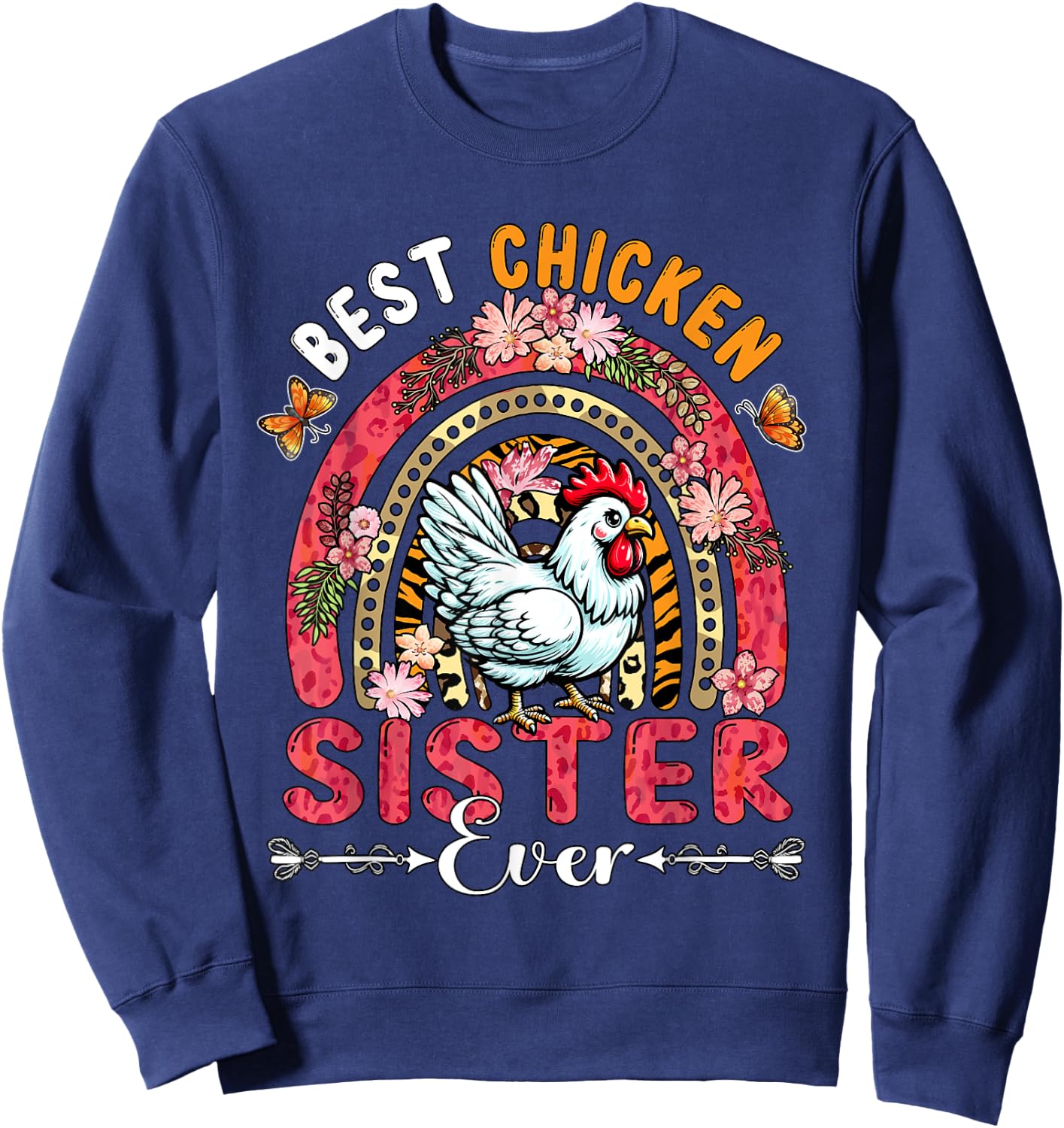 Best Chicken Sister Ever Mother's Day Flowers Rainbow Farm Sweatshirt - Sweatshirt | Navy