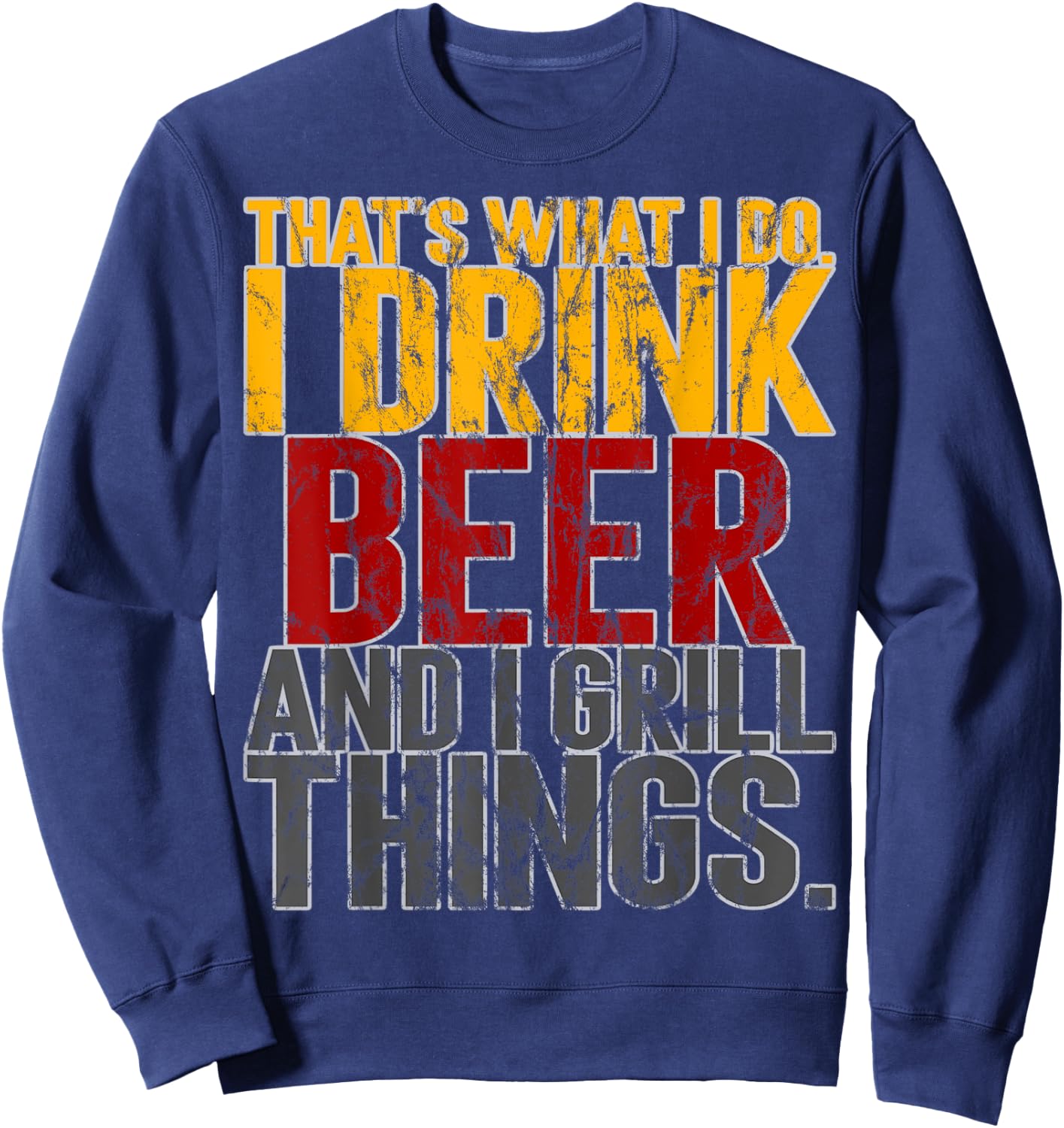 That's What I Do Drink Grill Things Funny BBQ Sweatshirt - Sweatshirt | Navy