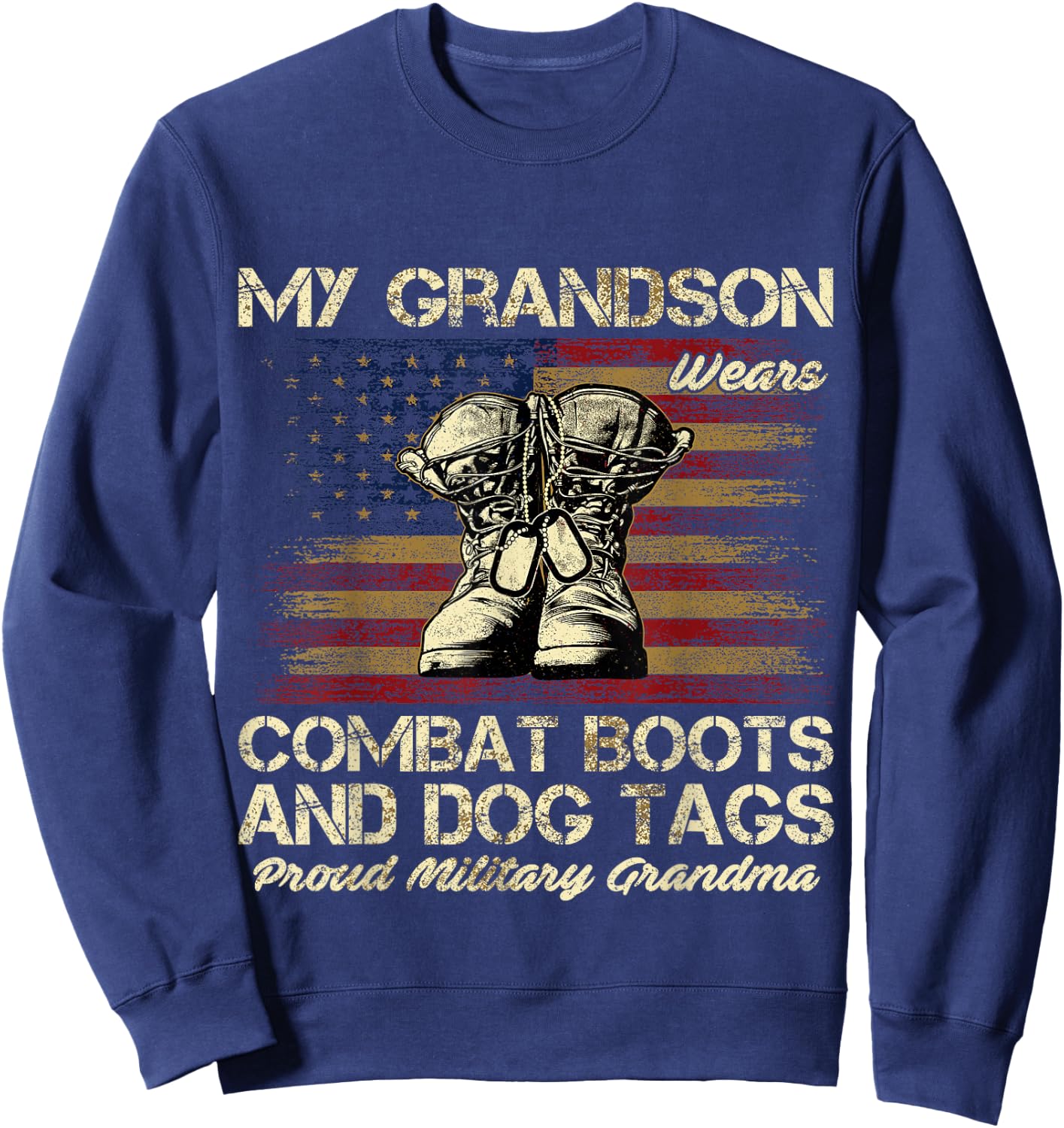 My Grandson Wears Combat Boots and Dog Tags Proud Grandma Sweatshirt - Sweatshirt | Navy