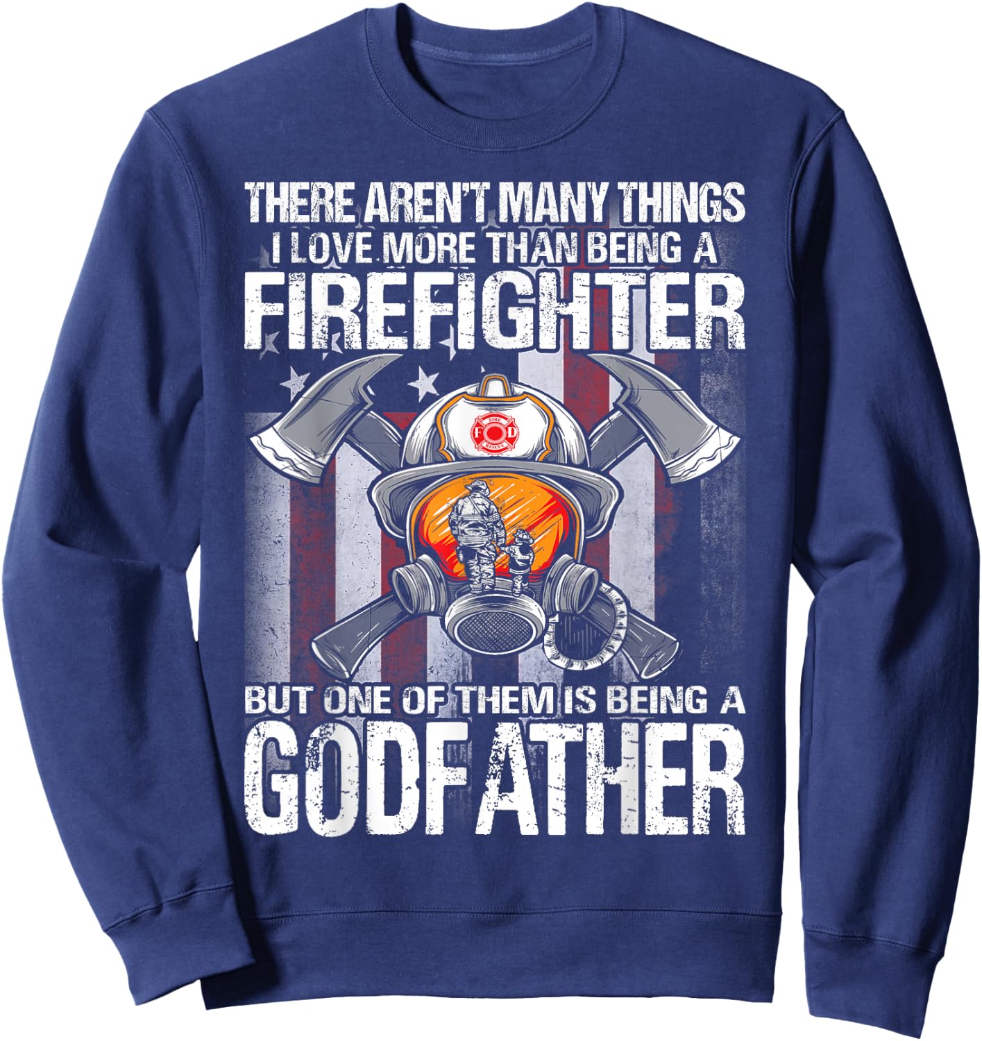 Being A Firefighter But One Of Them Is Being A Godfather Sweatshirt - Sweatshirt | Navy