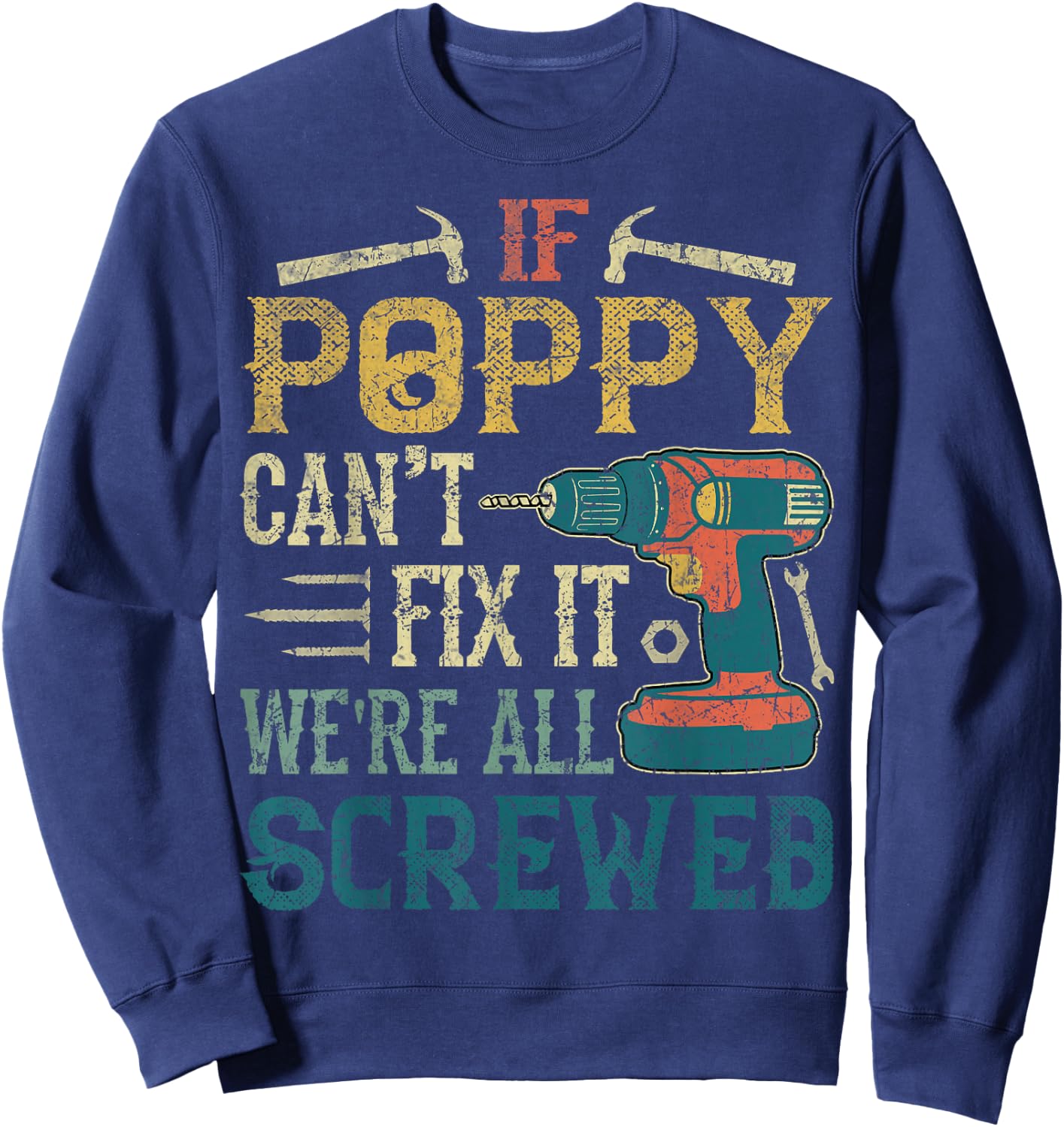 If Poppy Can't Fix it We're All Screwed Funny Fathers Gift Sweatshirt - Sweatshirt | Navy