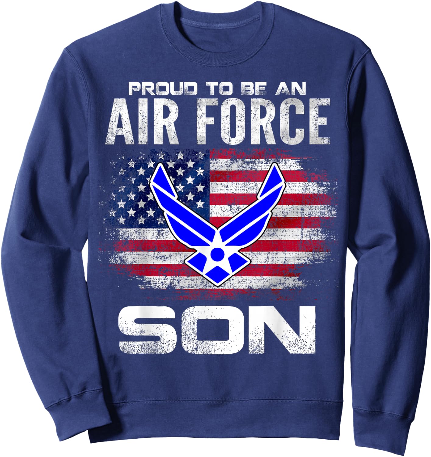 Proud To Be An Air Force Son With American Flag Gift Sweatshirt - Sweatshirt | Navy