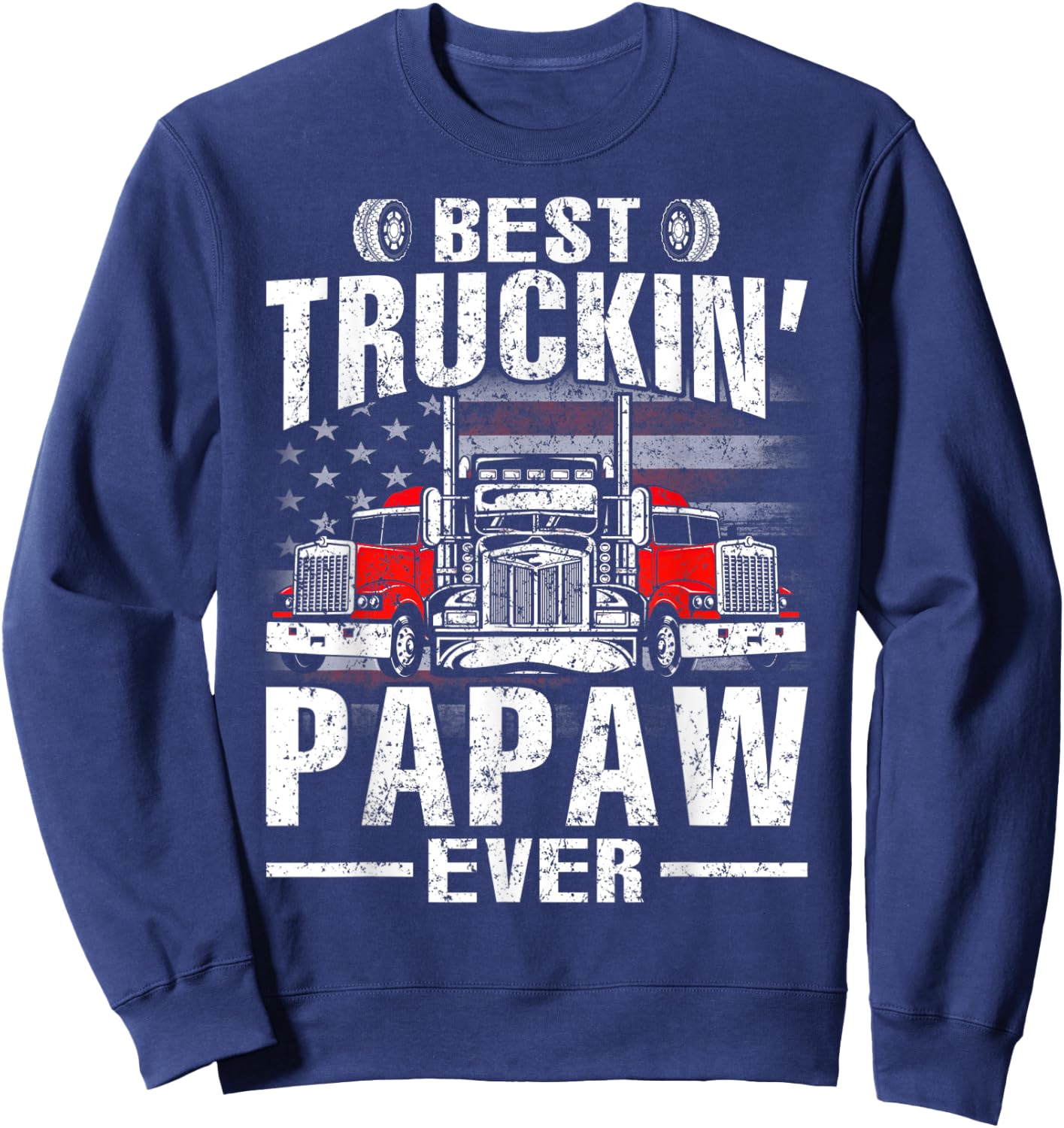 Best Truckin' Papaw Ever USA Flag Women Men Sweatshirt - Sweatshirt | Navy