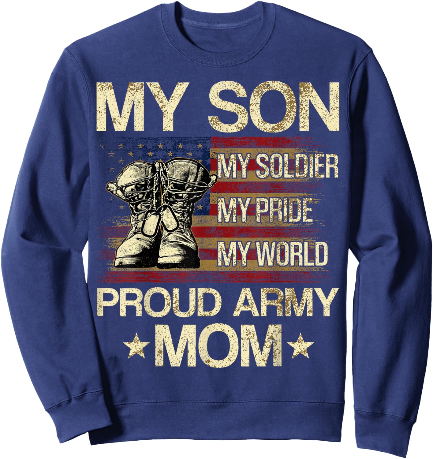 My Son My Soldier My Pride My Hero Proud Mom Sweatshirt - Sweatshirt | Navy