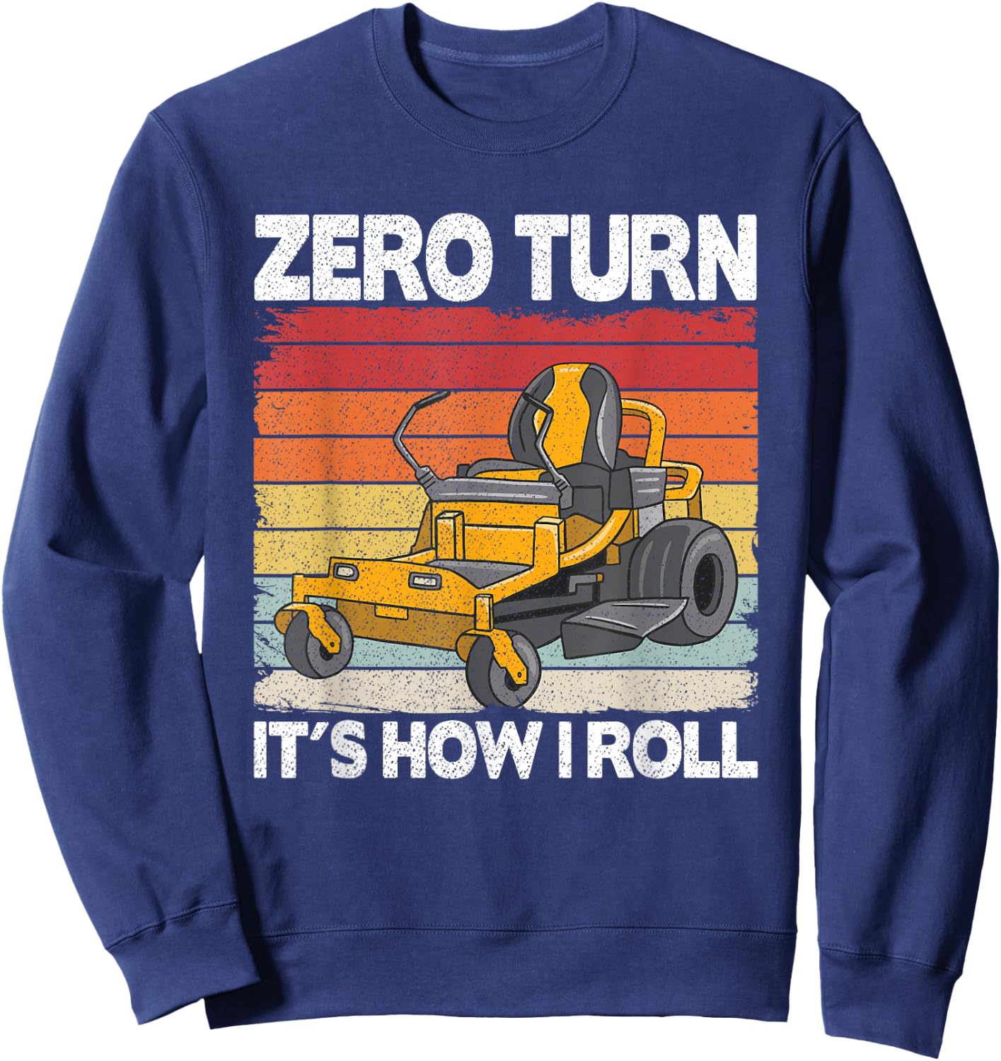 Zero Turn It's How I Roll Landscaping Funny Lawn Mower Sweatshirt - Sweatshirt | Navy