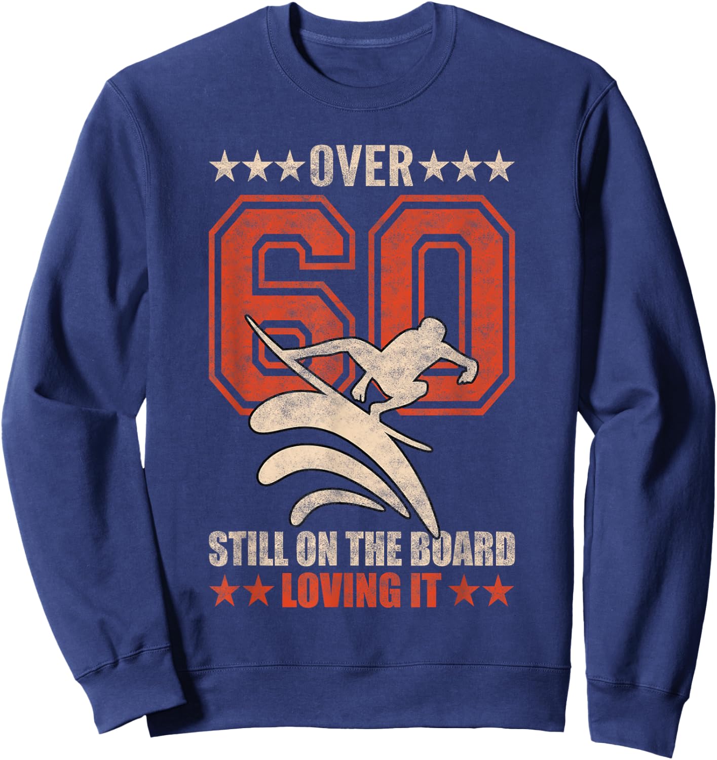 Funny Cool Surfer Dude Surfboard 60 Year Old Surfing Quotes Sweatshirt - Sweatshirt | Navy