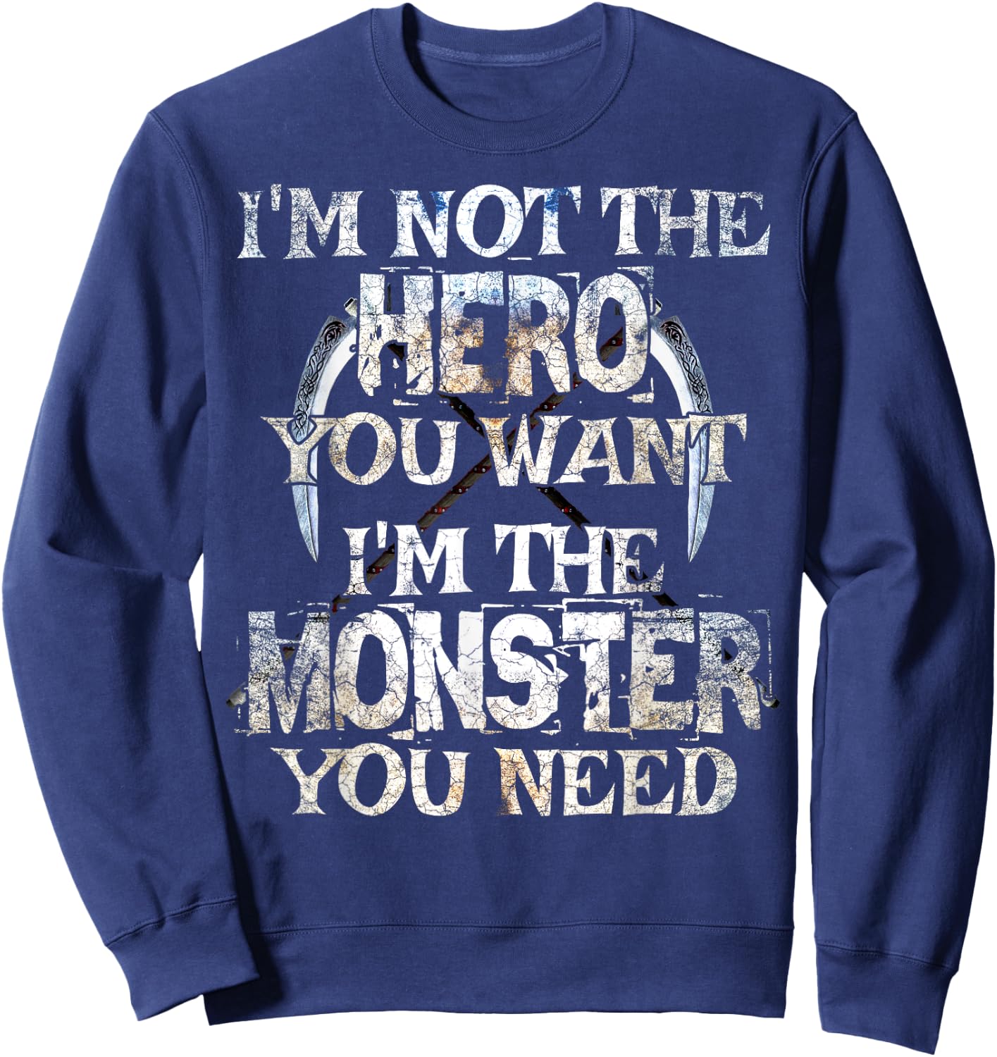 I'm Not The Hero You Want. I'm The Monster You Need! Sweatshirt - Sweatshirt | Navy