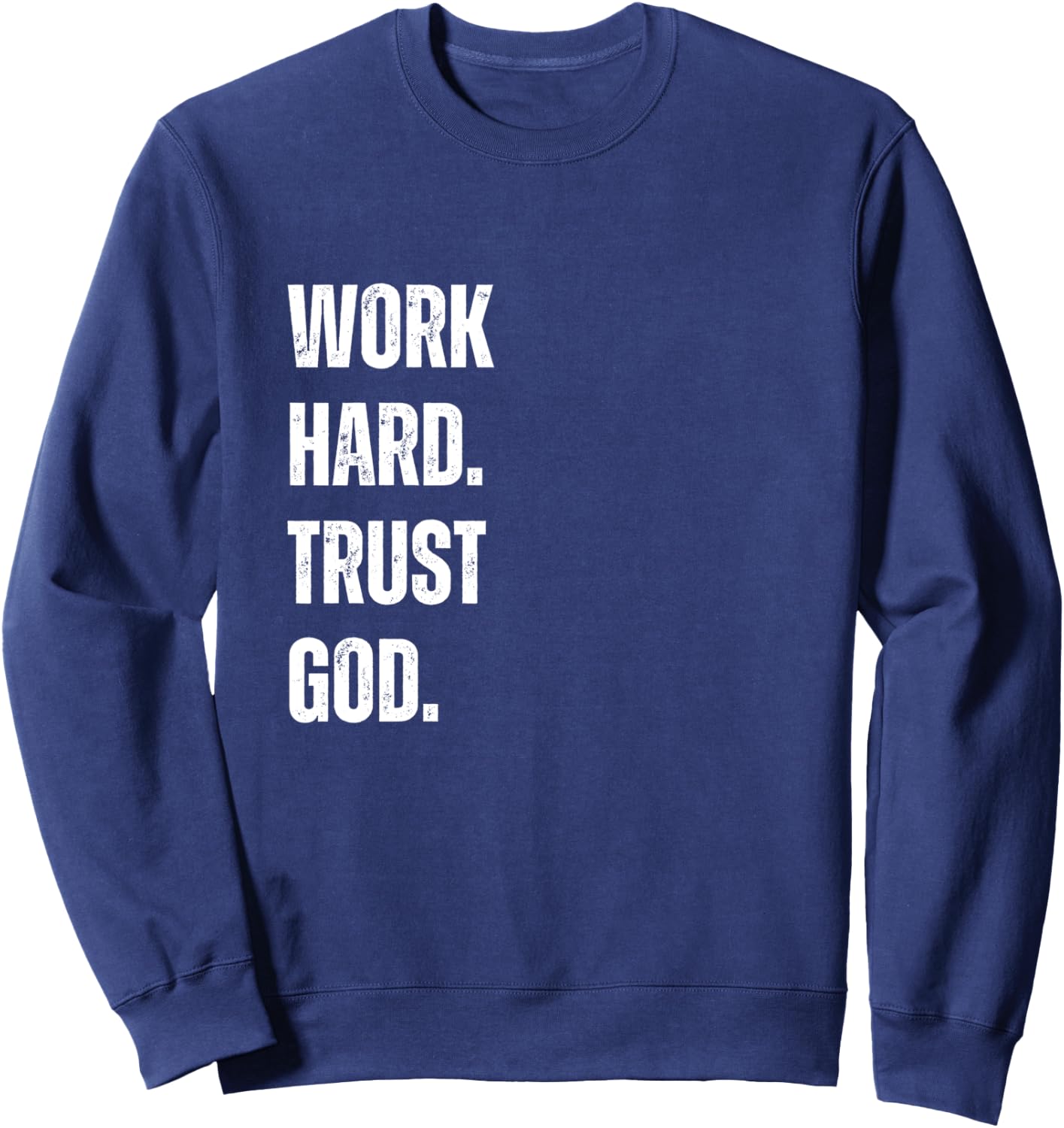 Work Hard Trust God Christian Faith Life Sweatshirt - Sweatshirt | Navy