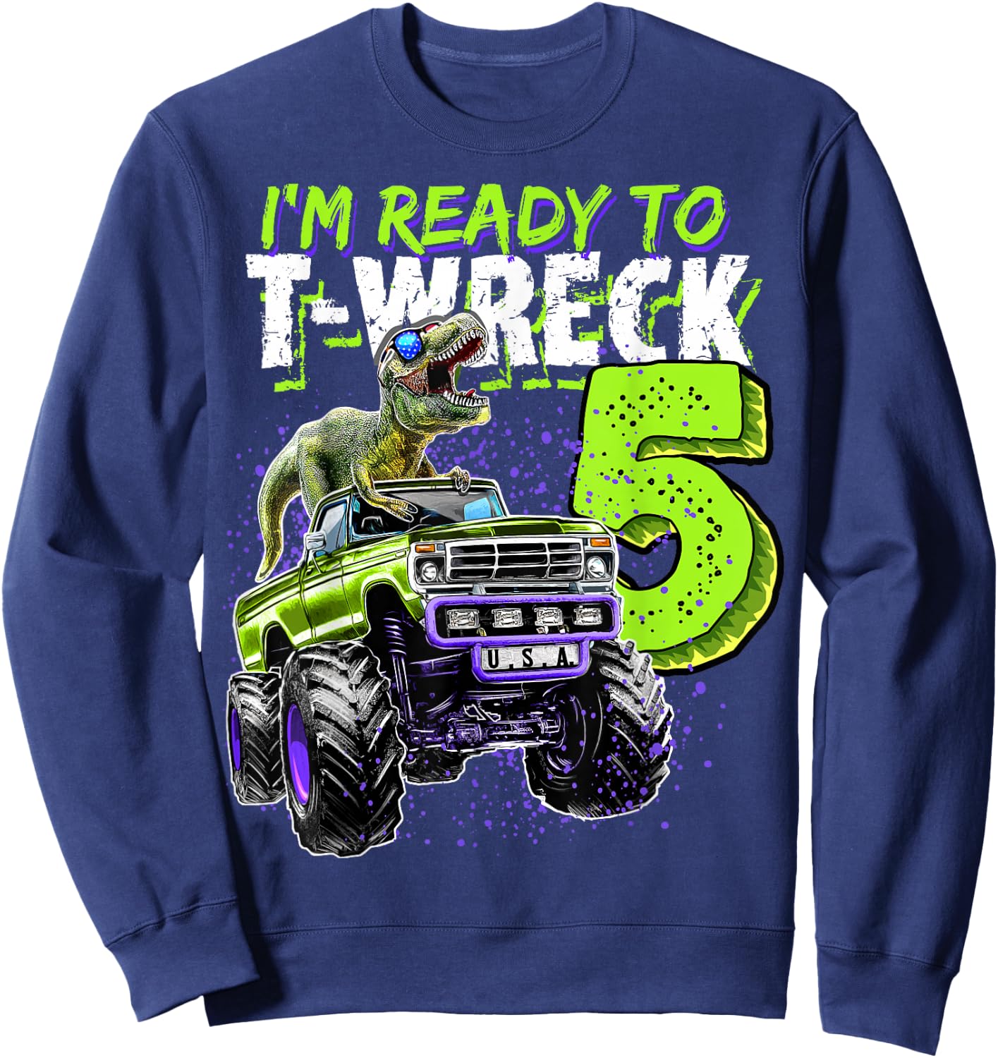 Ready to T-Wreck 5 Dinosaur Monster Truck 5th Birthday Boys Sweatshirt - Sweatshirt | Navy