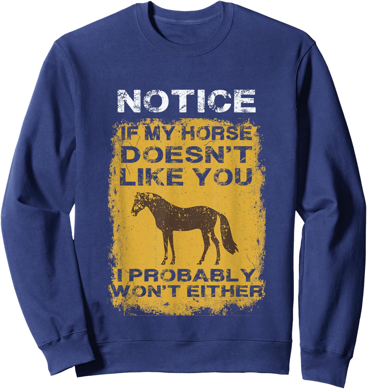 Notice If My Horse Doesn't Like You I Probably Won't Either Sweatshirt - Sweatshirt | Navy