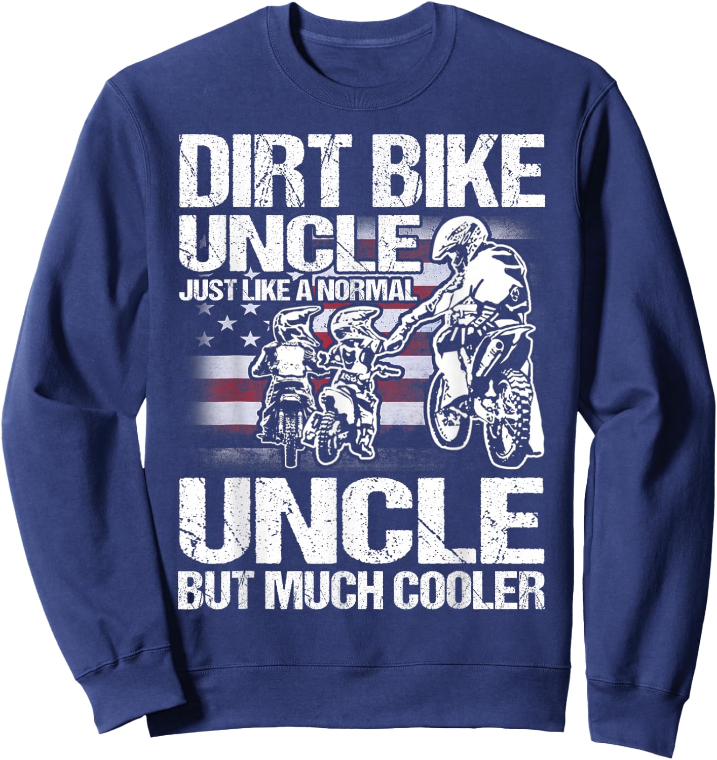 Dirt Bike Uncle Just Like a Normal Uncle But Much Cooler Sweatshirt - Sweatshirt | Navy