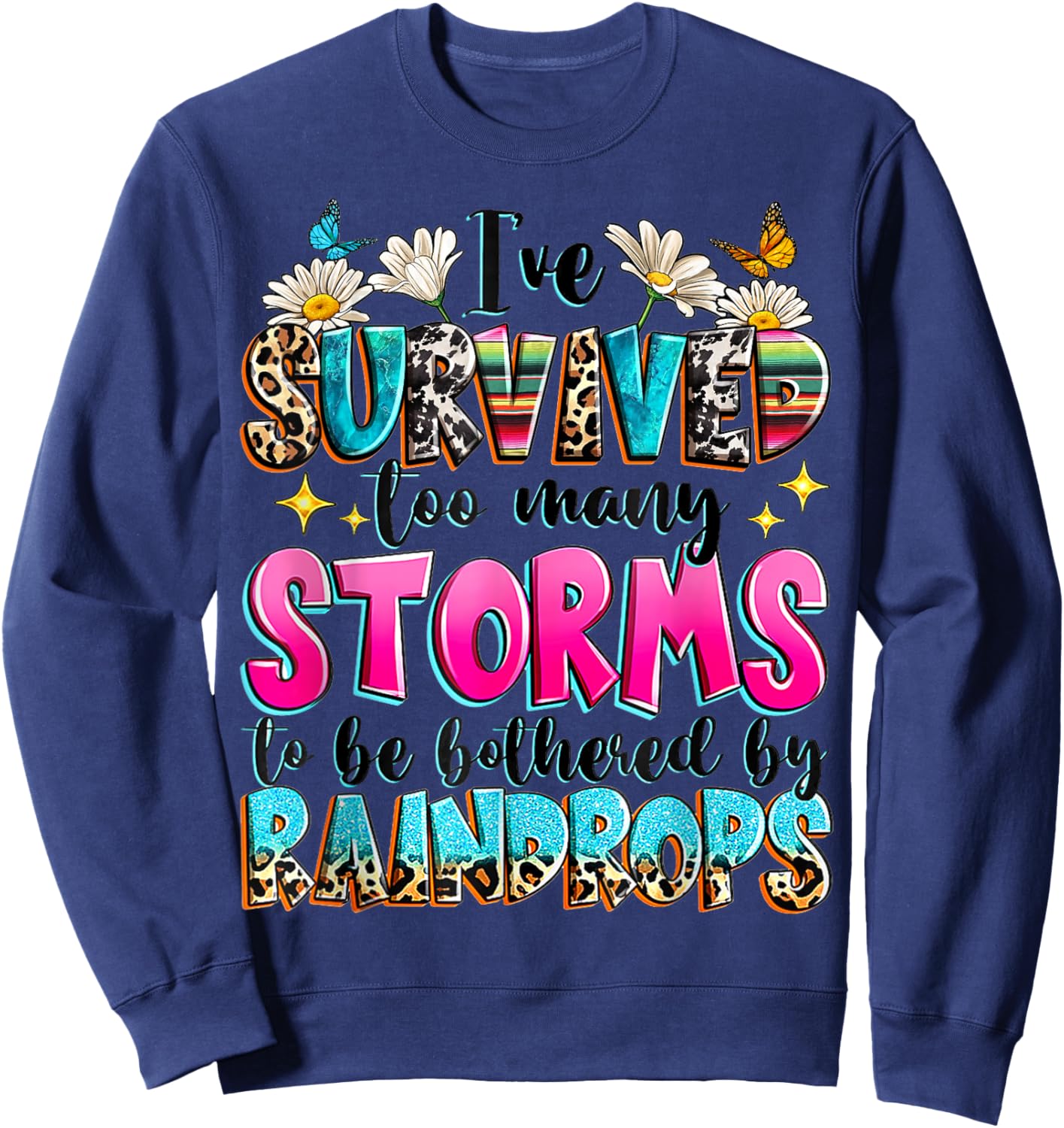 I've Survived Too Many Storms To Be Bothered By Raindrops Sweatshirt - Sweatshirt | Navy