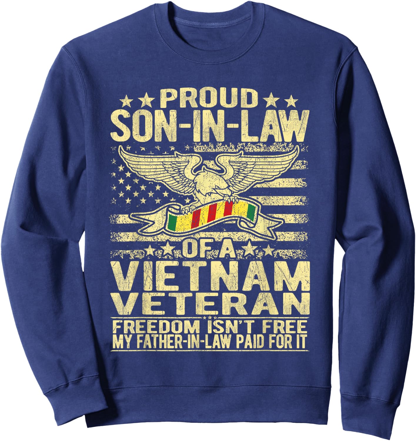 Freedom Isn't Free Proud Son-In-Law Of Vietnam Veteran Gift Sweatshirt - Sweatshirt | Navy