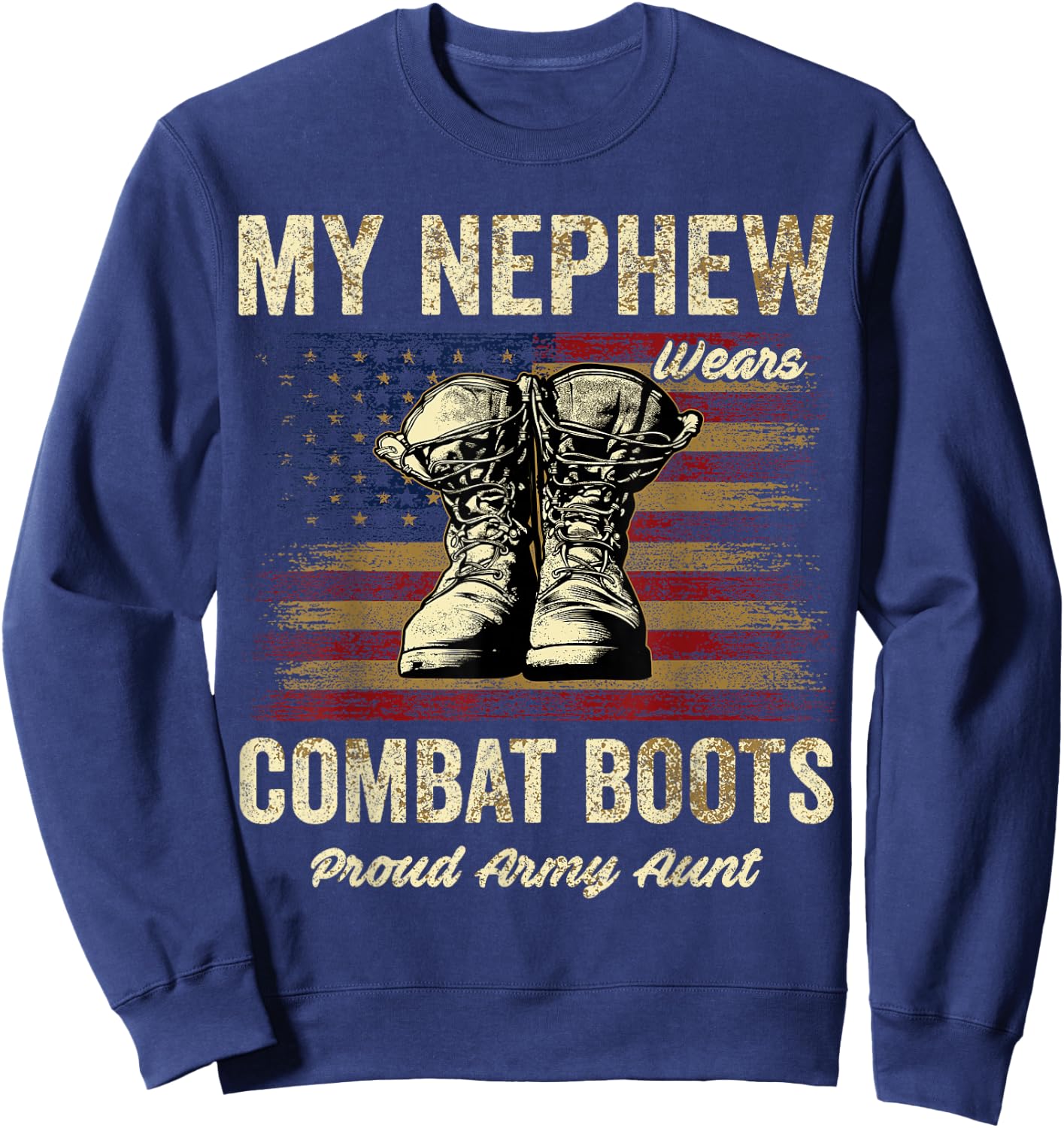 My Nephew Wears Combat Boots Proud Army Aunt Veteran Sweatshirt - Sweatshirt | Navy