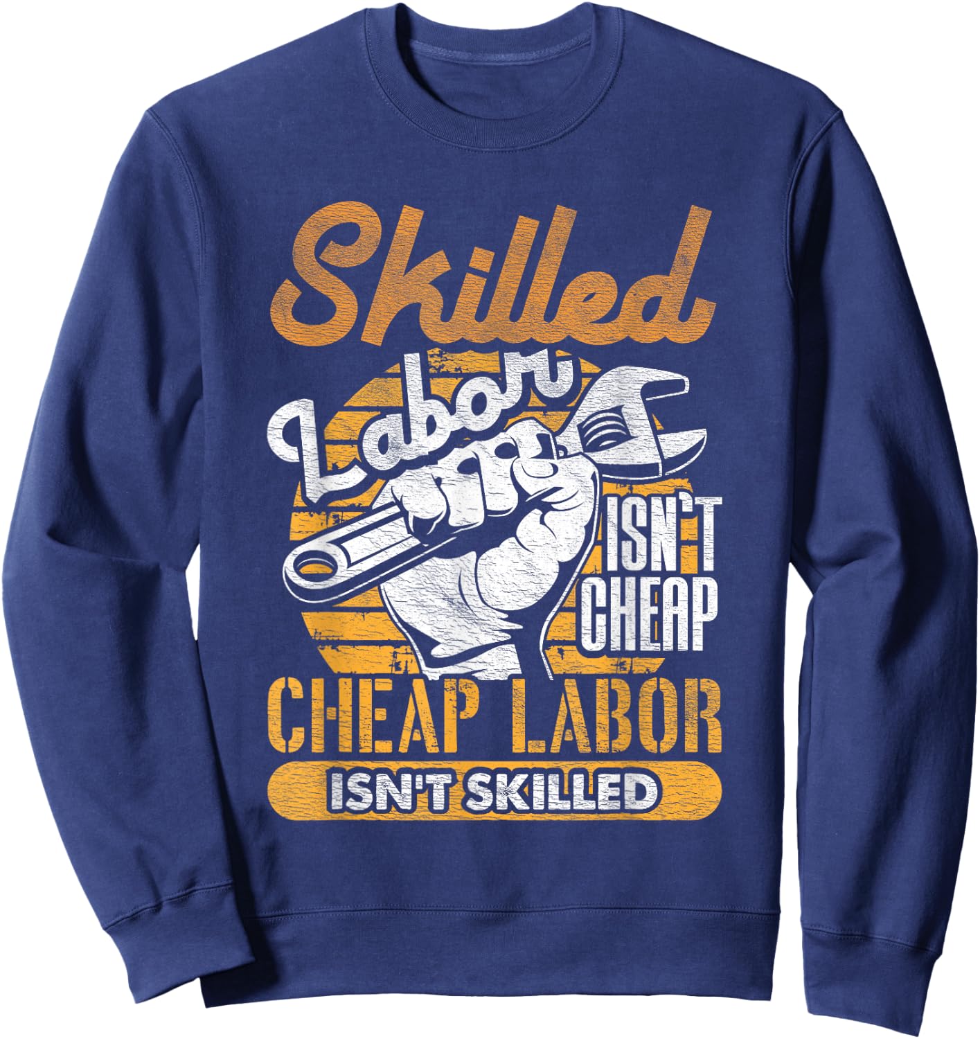 Skilled Labor Isn't Cheap Cheap Labor Isn't Skilled Laborer Sweatshirt - Sweatshirt | Navy