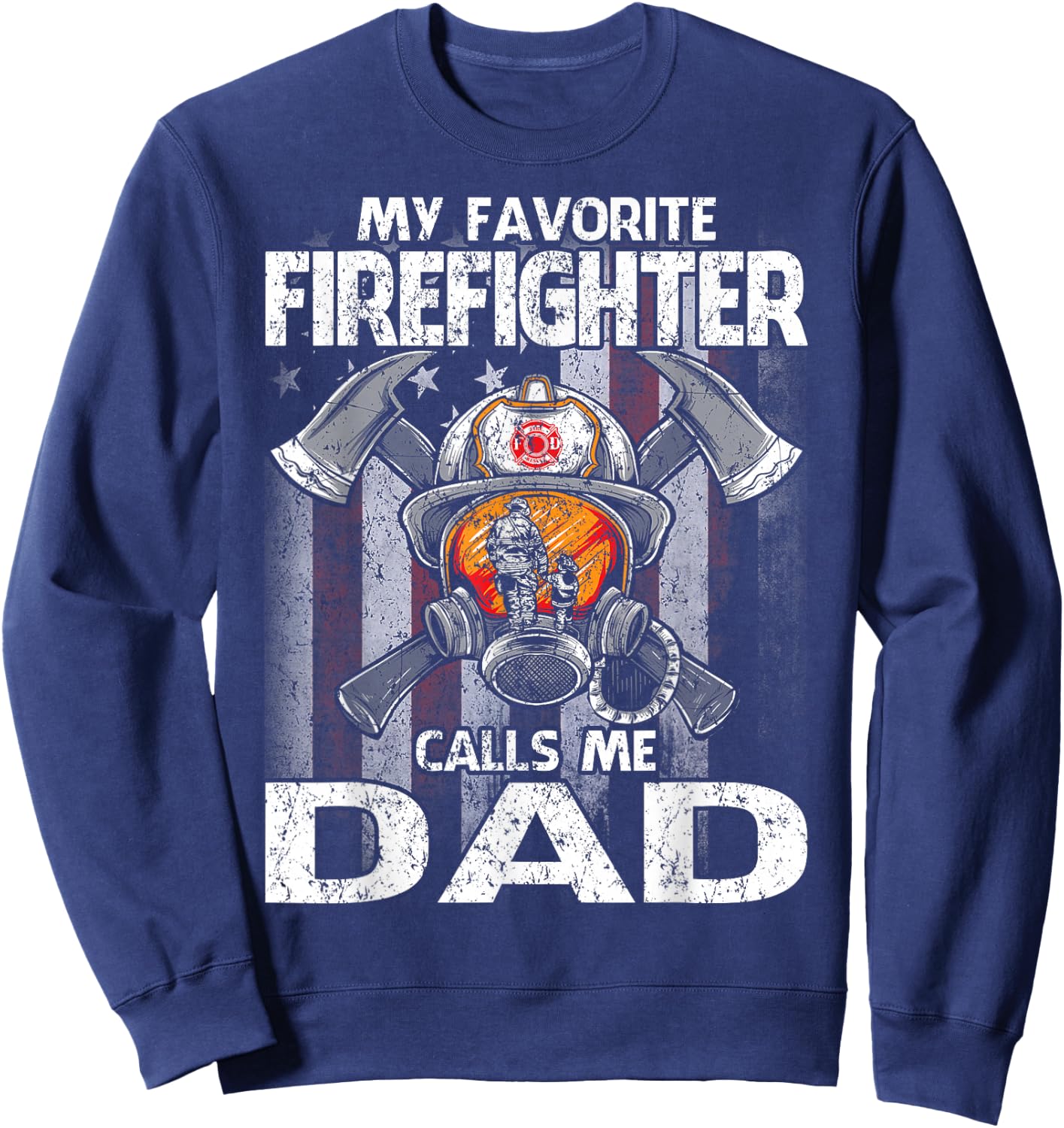 My Favorite Firefighter Calls Me Dad Sweatshirt - Sweatshirt | Navy
