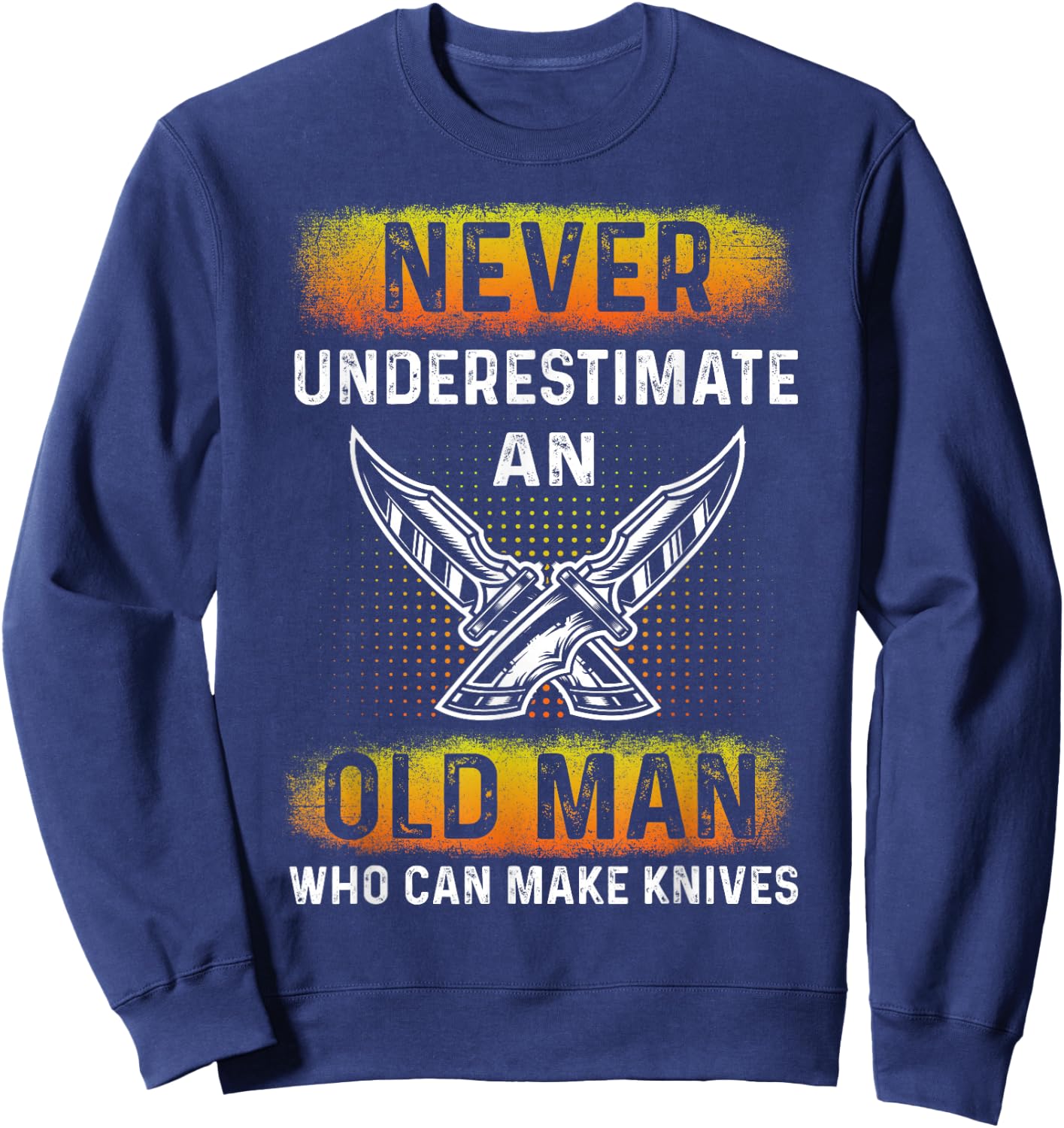 An Old Man Who Can Make Knives - Forging Knives Bladesmith Sweatshirt - Sweatshirt | Navy