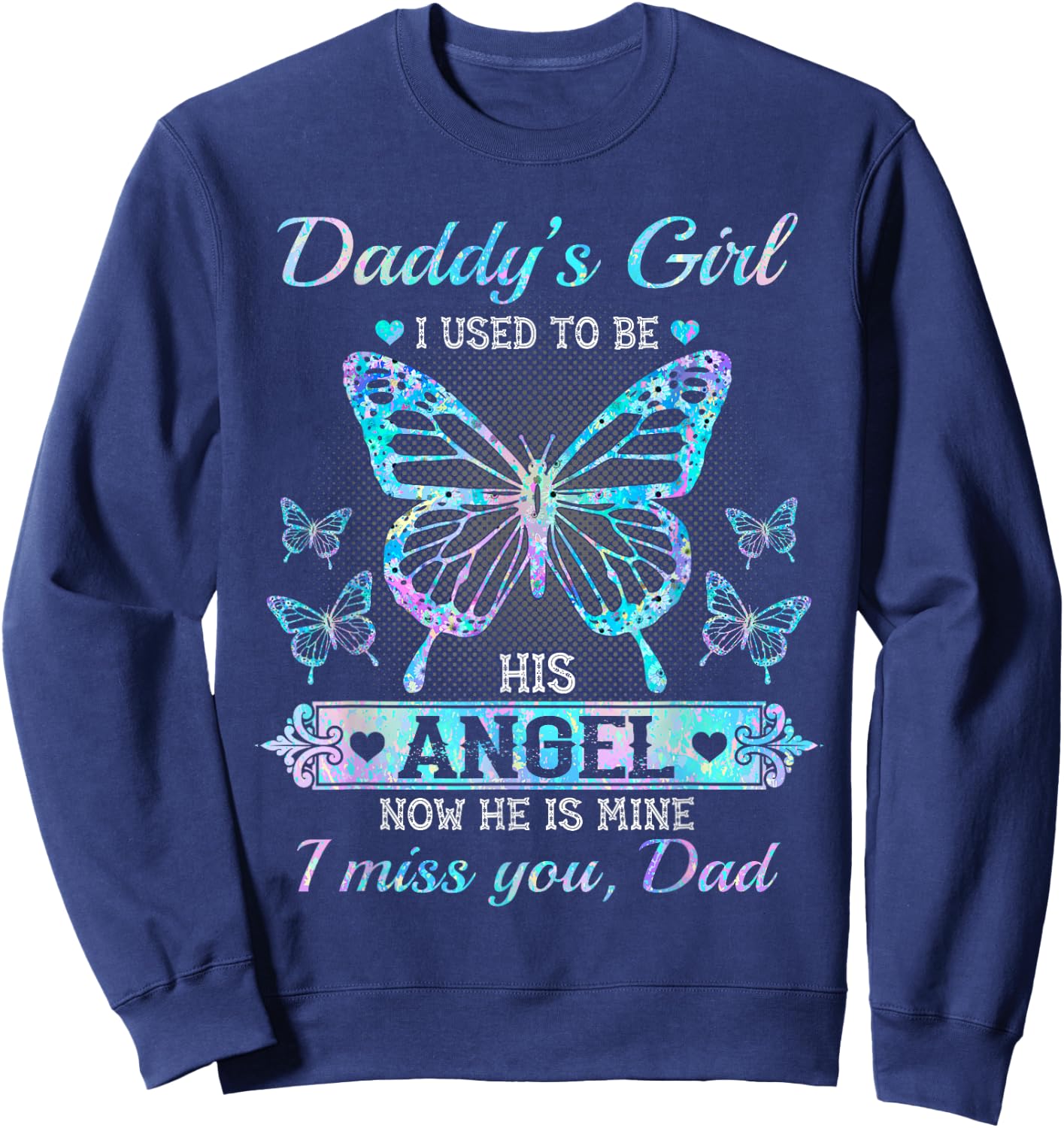 Daddy's girl i used to be his angel now he is mine i miss Sweatshirt - Sweatshirt | Navy